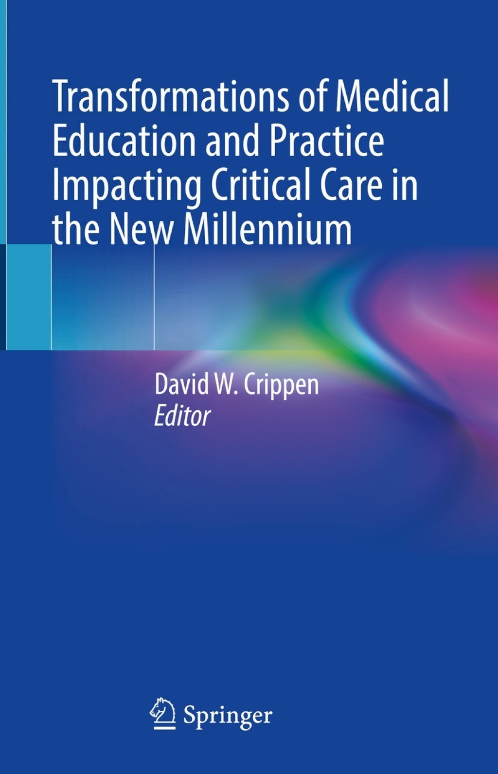Transformations of Medical Education and Practice Impacting Critical Care in the New Millennium 