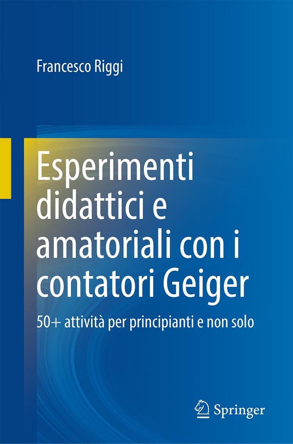Esperimenti didattici e amatoriali con i contatori Geiger 50+ attivitÃƒÂ  per principianti e non solo 