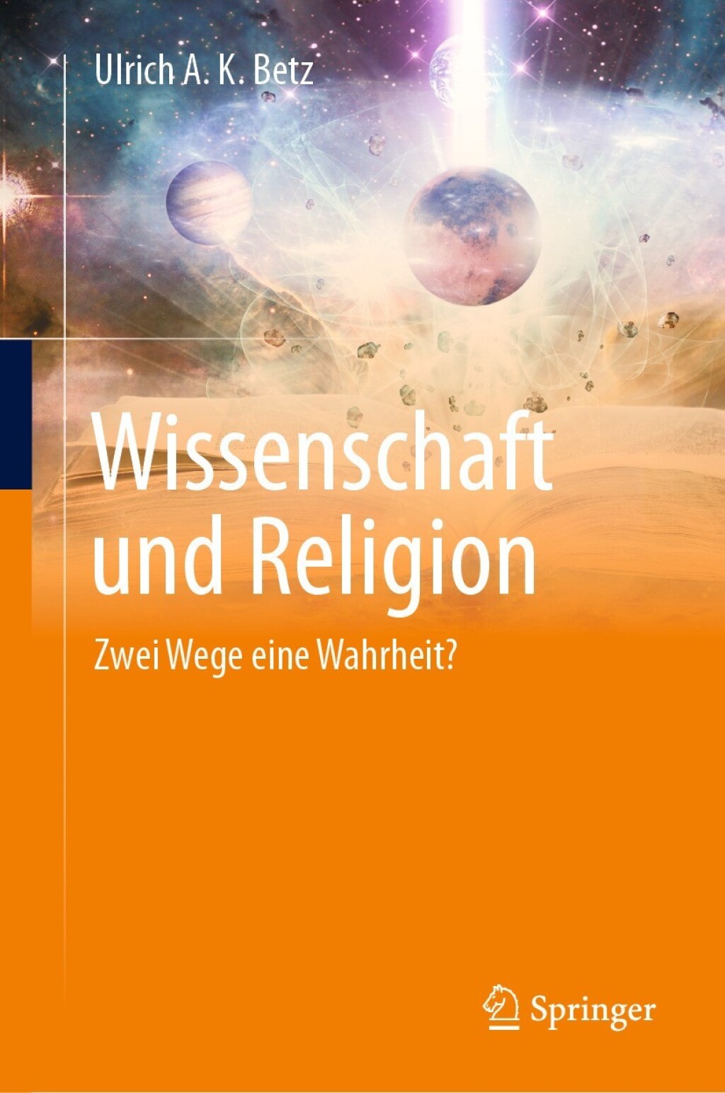 Wissenschaft und Religion Zwei Wege eine Wahrheit? 