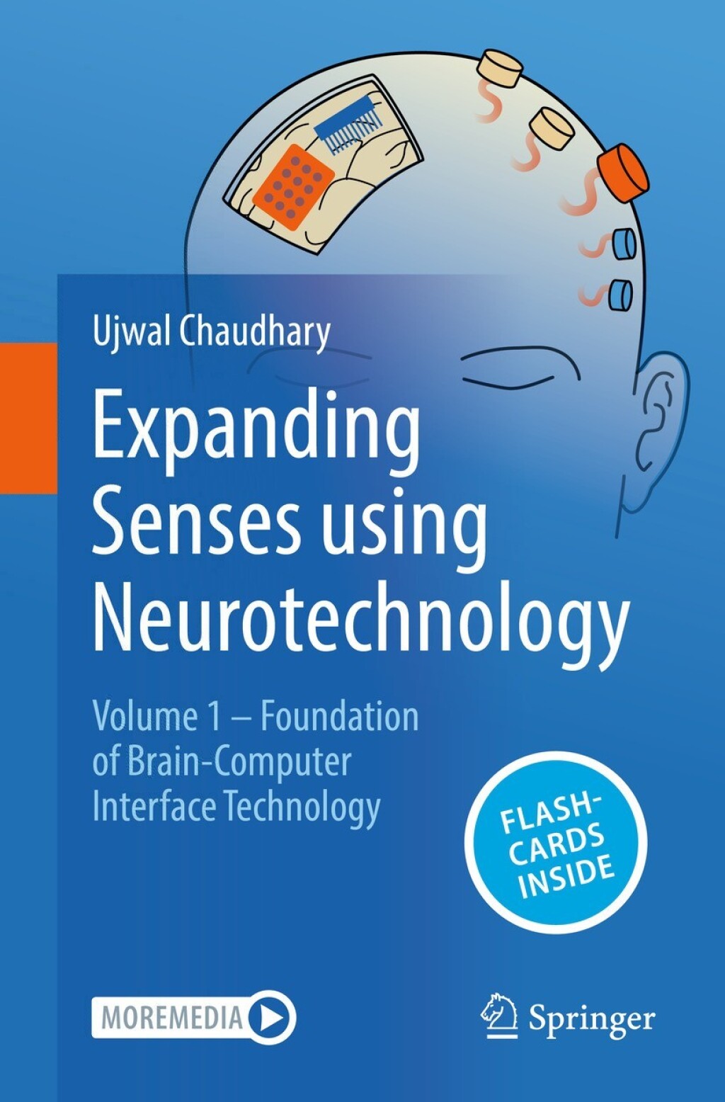 Expanding Senses using Neurotechnology Volume 1 Ã¢â‚¬â€™ Foundation of Brain-Computer Interface Technology 