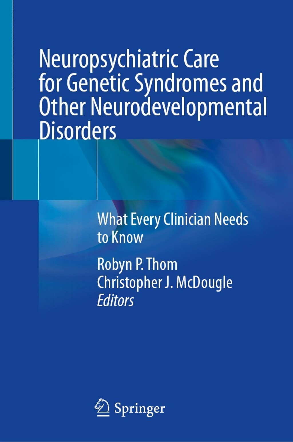 Neuropsychiatric Care for Genetic Syndromes and Other Neurodevelopmental Disorders What Every Clinician Needs to Know 