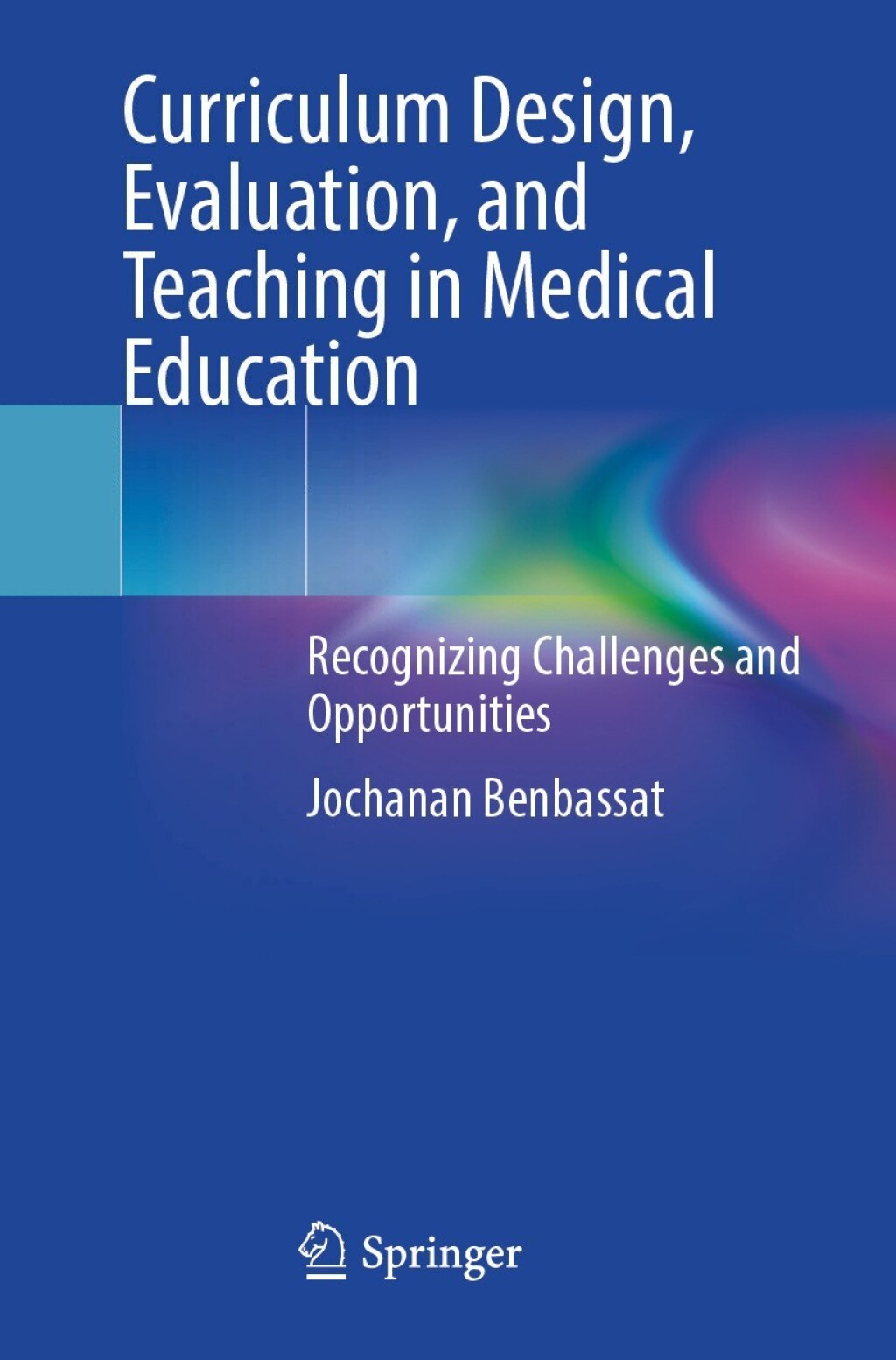 Curriculum Design, Evaluation, and Teaching in Medical Education Recognizing Challenges and Opportunities 