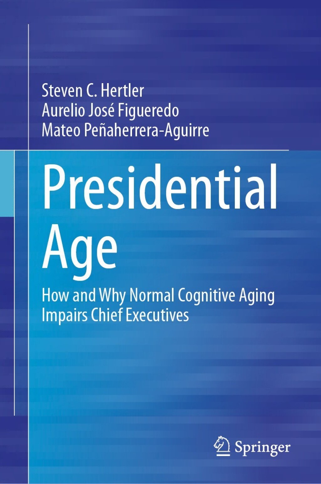 Presidential Age How and Why Normal Cognitive Aging Impairs Chief Executives 