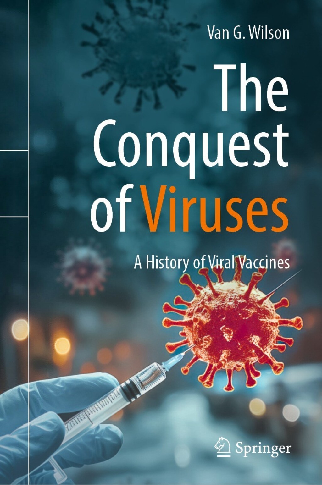 The Conquest of Viruses A History of Viral Vaccines 