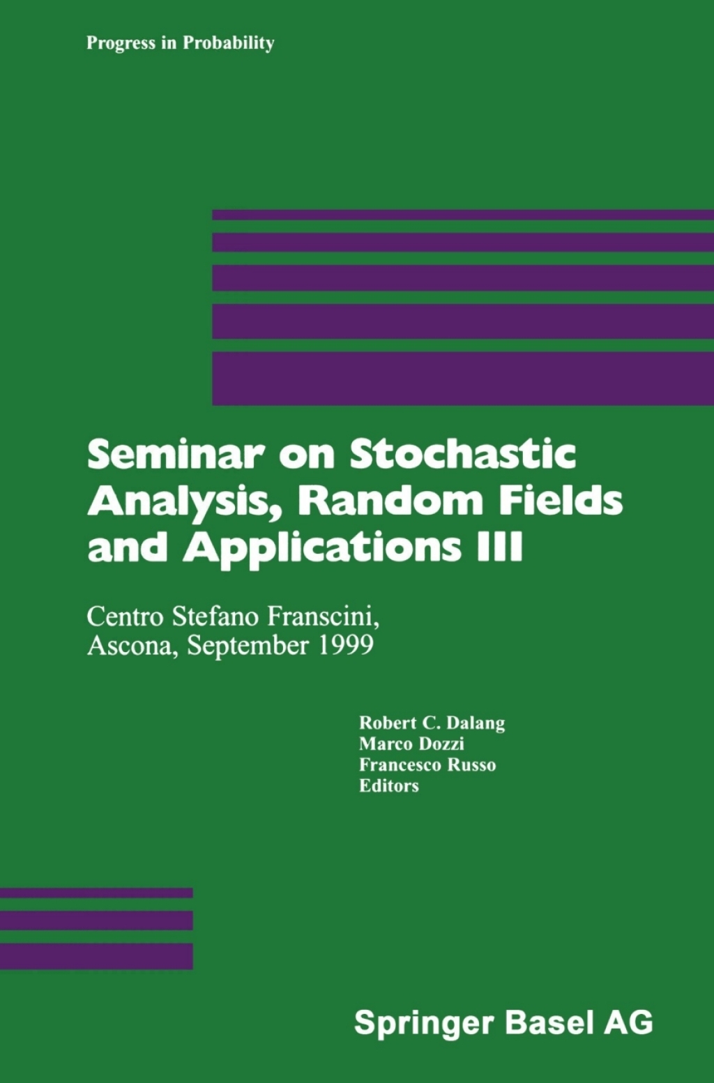 Seminar on Stochastic Analysis, Random Fields and Applications III Centro Stefano Franscini, Ascona, September 1999 1st Edition