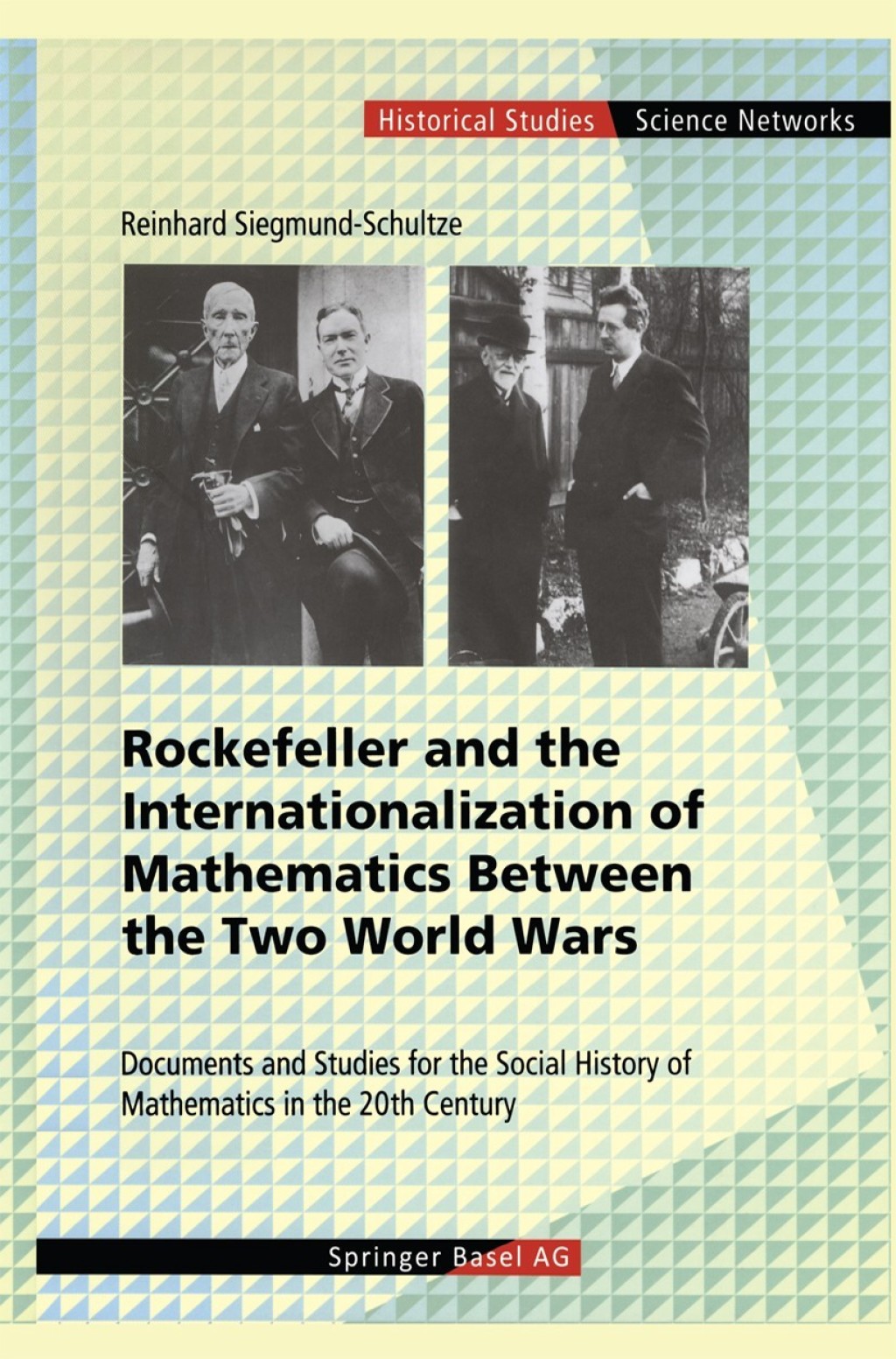 Rockefeller and the Internationalization of Mathematics Between the Two World Wars Document and Studies for the Social History of Mathematics in the 20th Century 