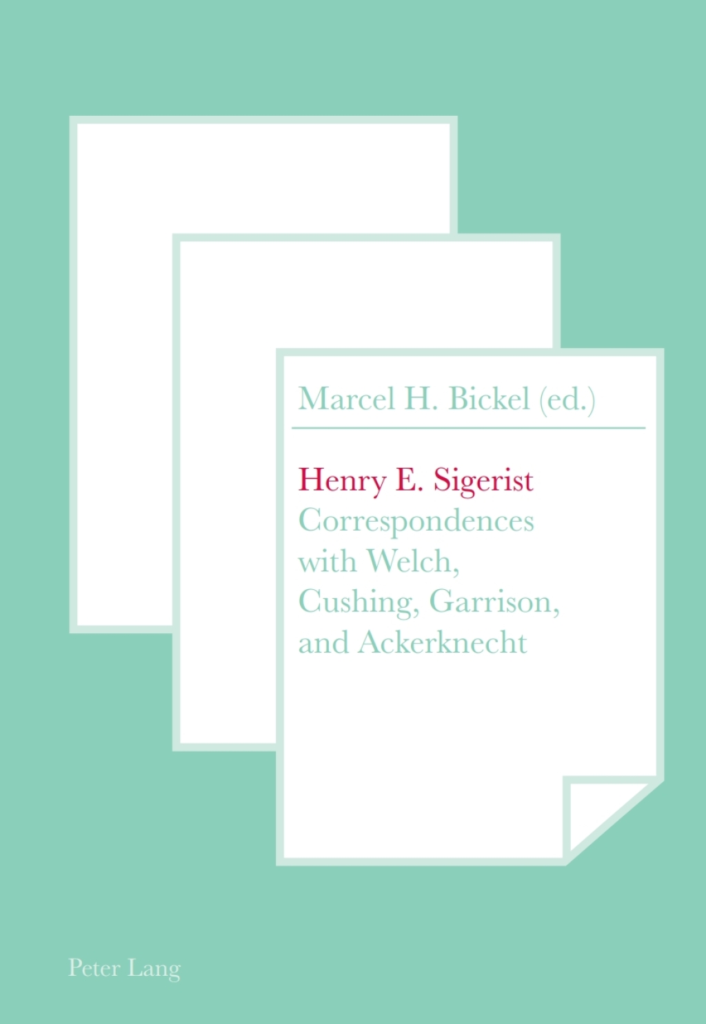 Henry E. Sigerist Correspondences with Welch, Cushing, Garrison, and Ackerknecht 1st Edition