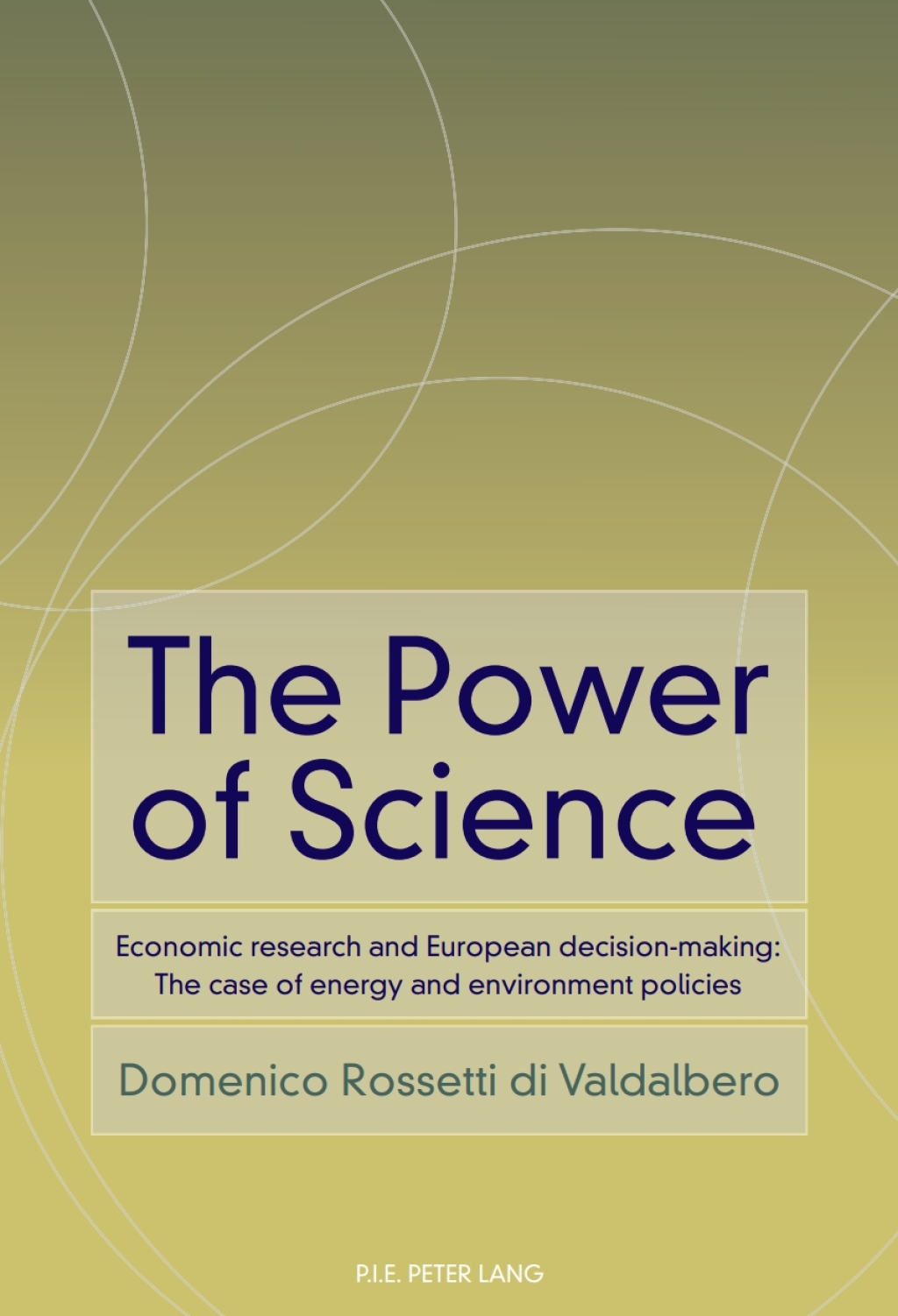 The Power of Science Economic research and European decision-making: The case of energy and environment policies 1st Edition