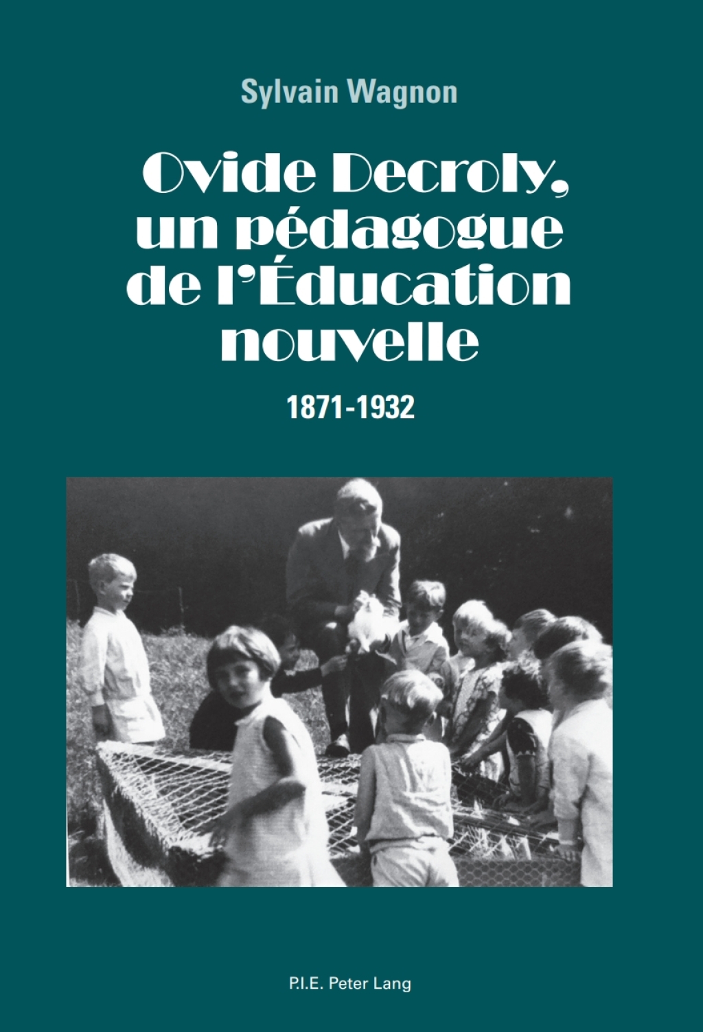 Ovide Decroly, un pÃƒÂ©dagogue de lÃ¢â‚¬â„¢Ãƒâ€°ducation nouvelle 1871Ã¢â‚¬â€œ1932 1st Edition