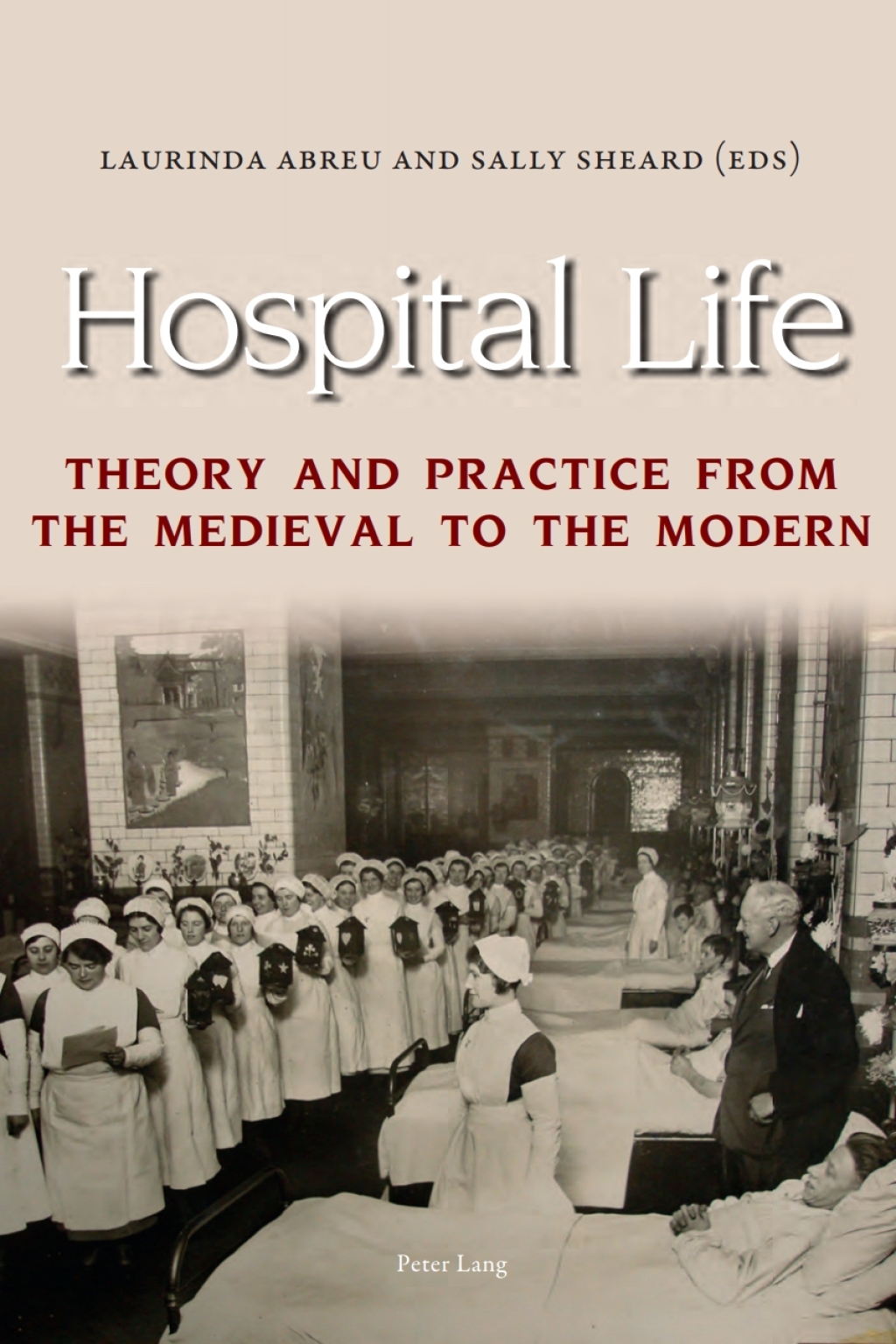 Hospital Life Theory and Practice from the Medieval to the Modern 1st Edition