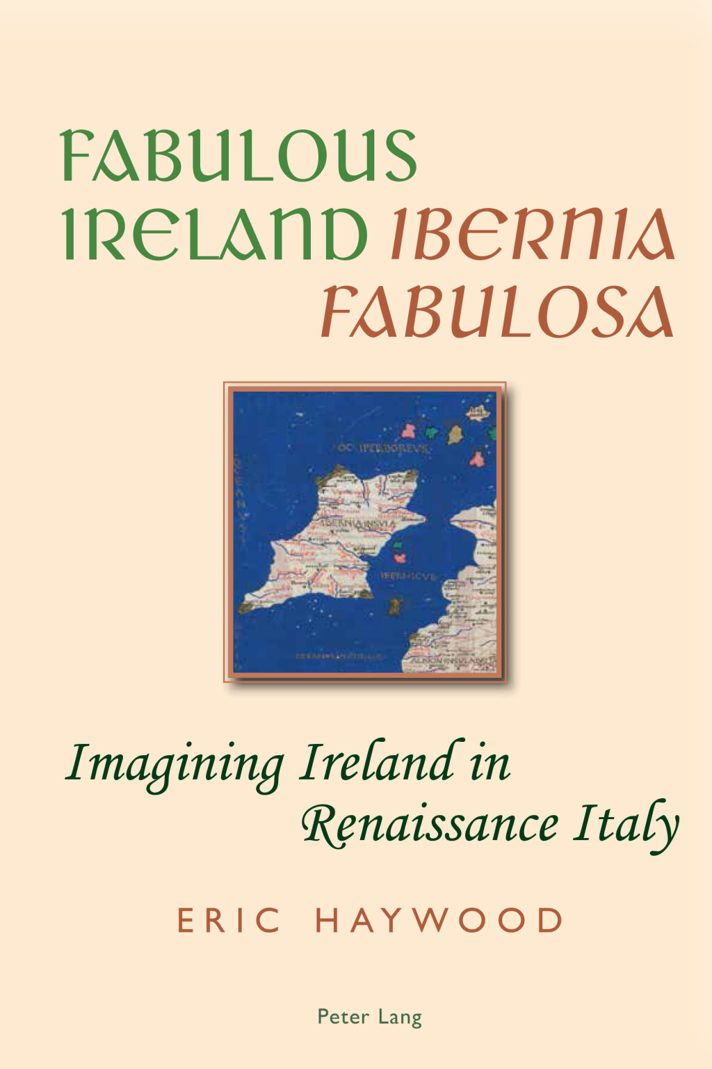 Fabulous Ireland- Ã‚Â«Ibernia FabulosaÃ‚Â» Imagining Ireland in Renaissance Italy 1st Edition