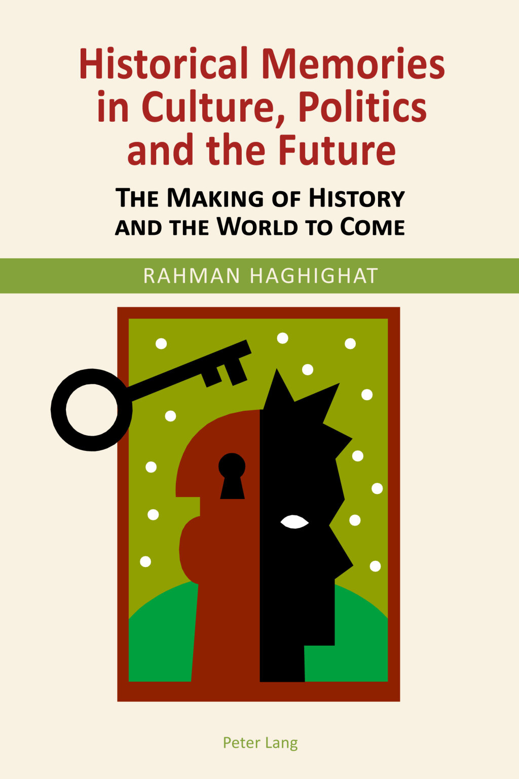 Historical Memories in Culture, Politics and the Future The Making of History and the World to Come 1st Edition