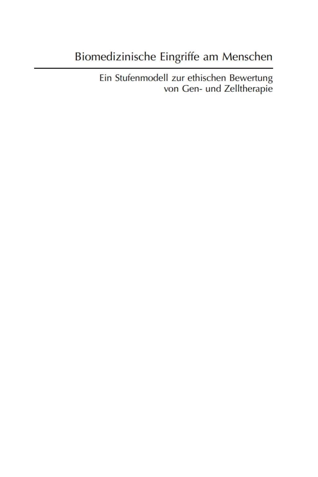 Biomedizinische Eingriffe am Menschen Ein Stufenmodell zur ethischen Bewertung von Gen- und Zelltherapie 1st Edition