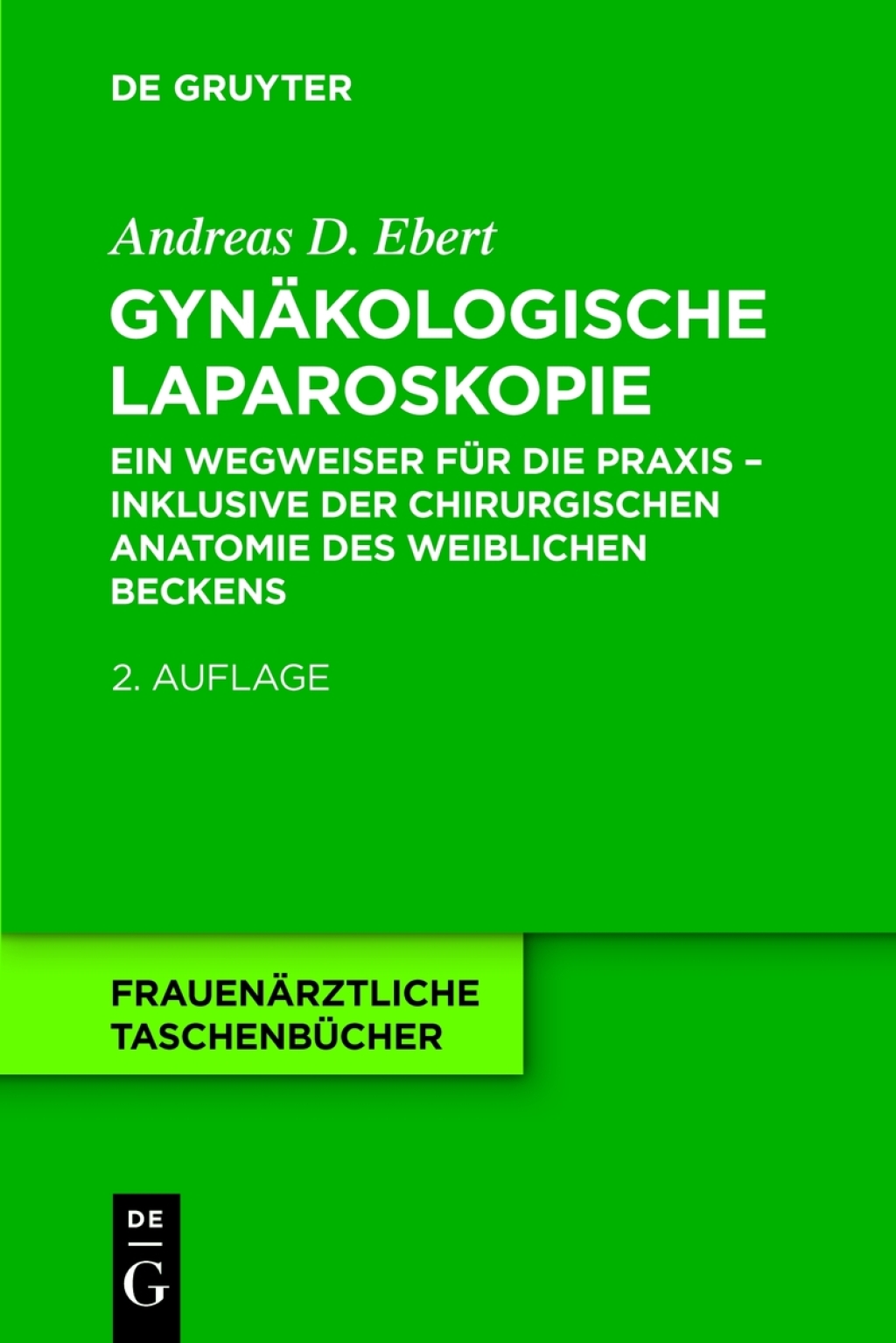 GynÃƒÂ¤kologische Laparoskopie Ein Wegweiser fÃƒÂ¼r die Praxis - inklusive der chirurgischen Anatomie des weiblichen Beckens 2nd Edition