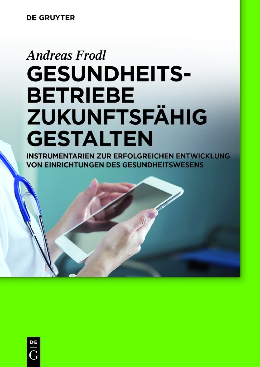 Gesundheitsbetriebe zukunftsfÃƒÂ¤hig gestalten Instrumentarien zur erfolgreichen Entwicklung von Einrichtungen des Gesundheitswesens 1st Edition