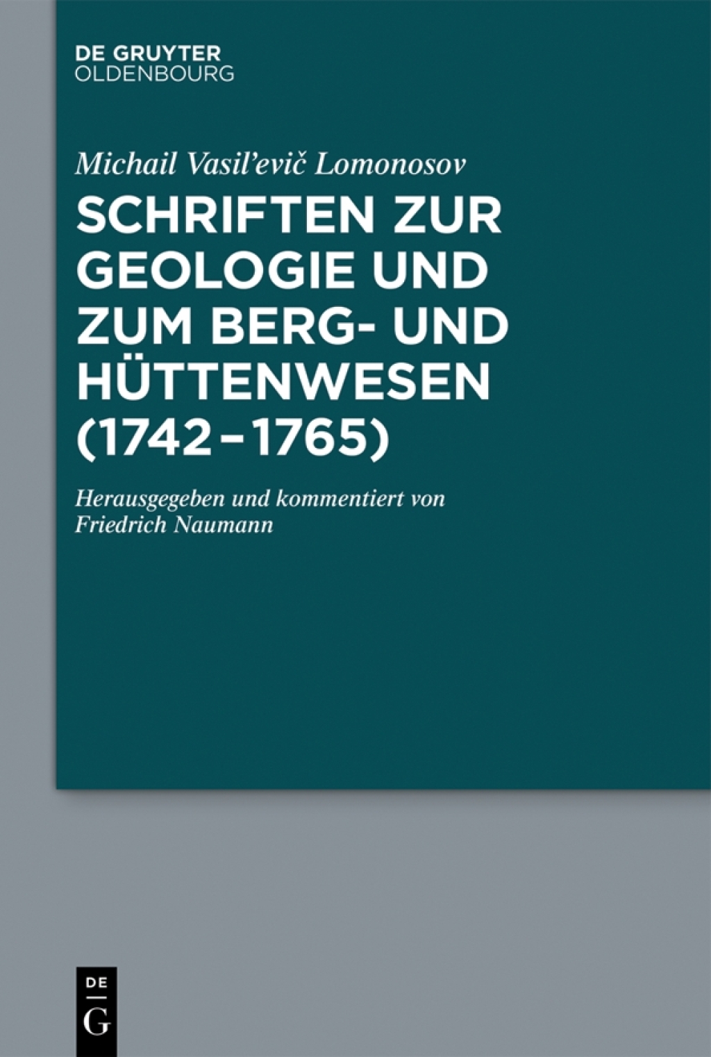 Schriften zur Geologie und zum Berg- und HÃƒÂ¼ttenwesen (1742-1765) Herausgegeben und kommentiert von Friedrich Naumann 1st Edition