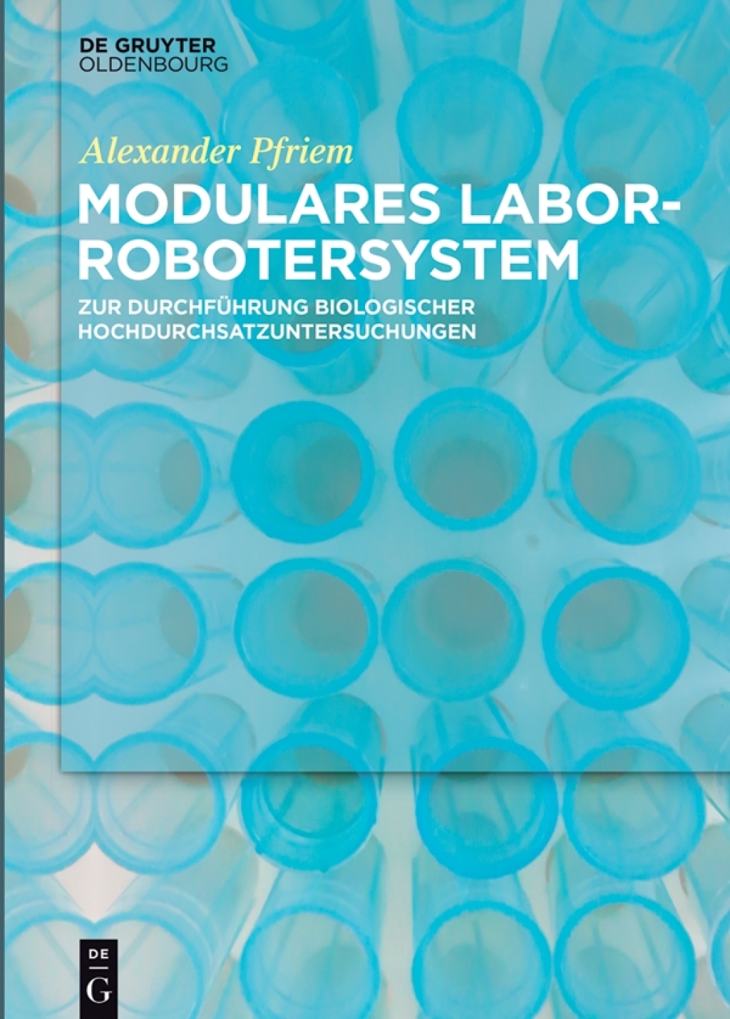 Modulares Laborrobotersystem zur DurchfÃƒÂ¼hrung biologischer Hochdurchsatzuntersuchungen 1st Edition
