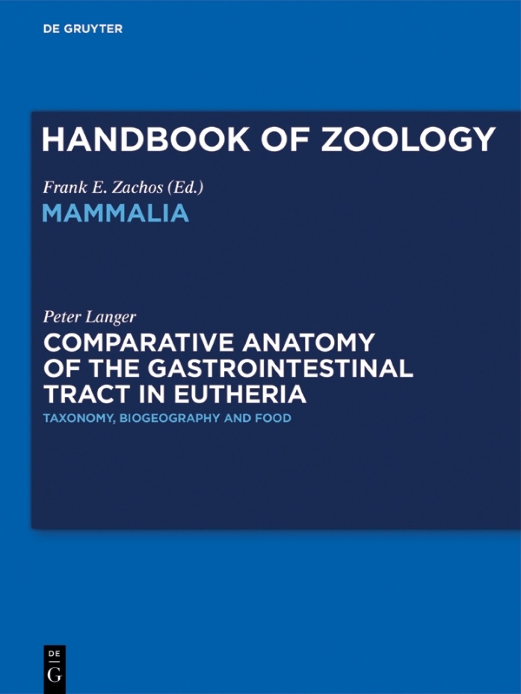 Comparative Anatomy of the Gastrointestinal Tract in Eutheria I Taxonomy, Biogeography and Food: Afrotheria, Xenarthra and Euarchontoglires 1st Edition