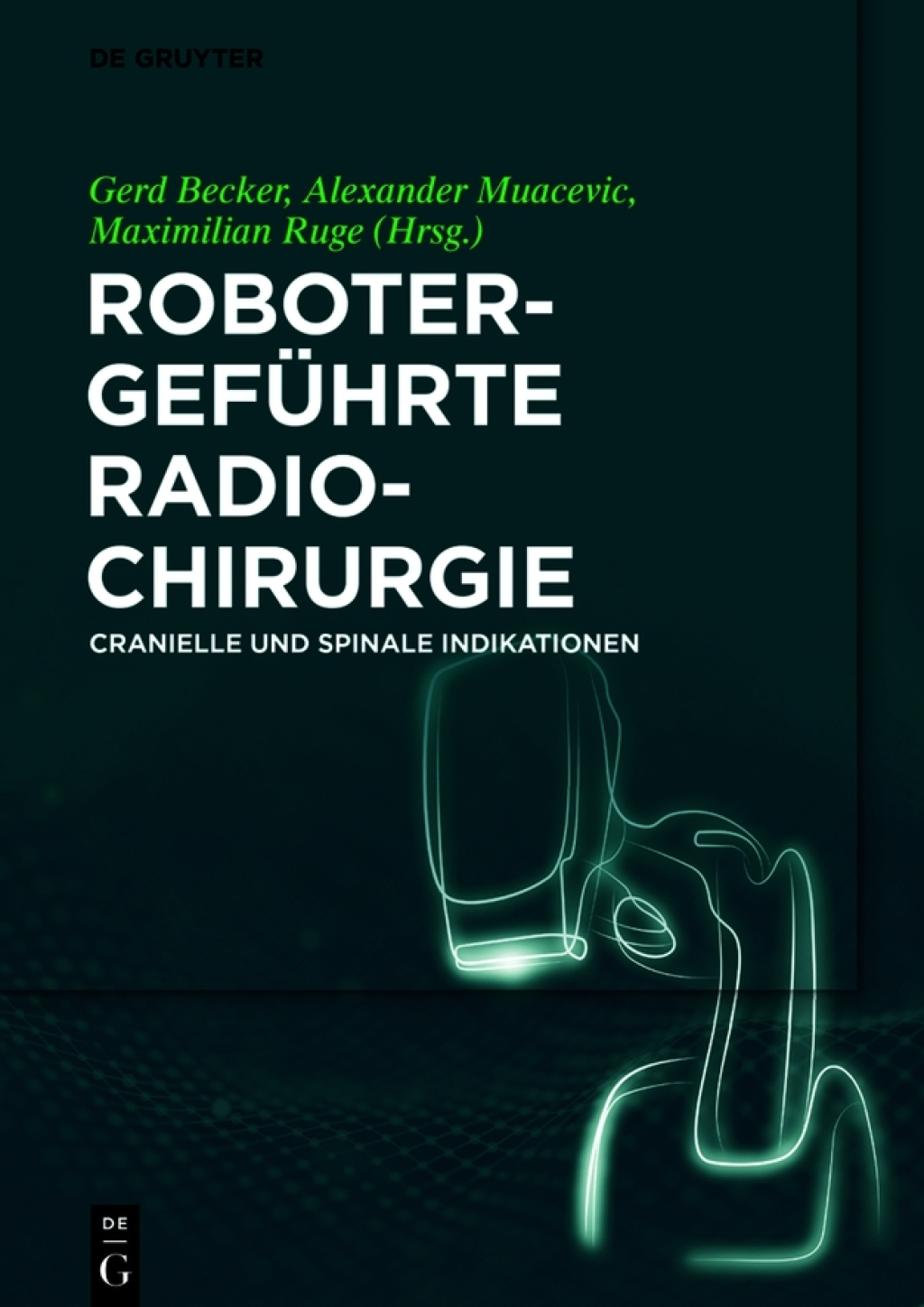 RobotergefÃƒÂ¼hrte Radiochirurgie Cranielle und Spinale Indikationen 1st Edition