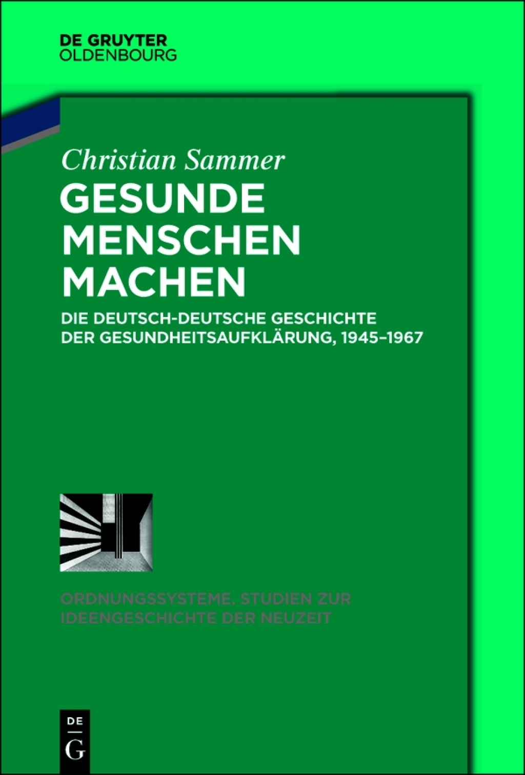 Gesunde Menschen machen Die deutsch-deutsche Geschichte der GesundheitsaufklÃƒÂ¤rung, 1945Ã¢â‚¬â€œ1967 1st Edition