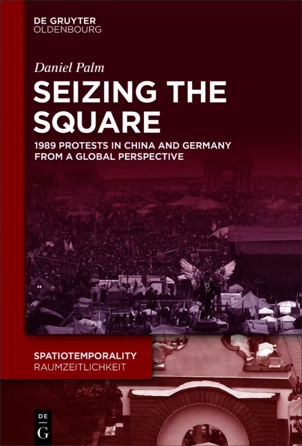 Seizing the Square 1989 Protests in China and Germany from a Global Perspective 1st Edition