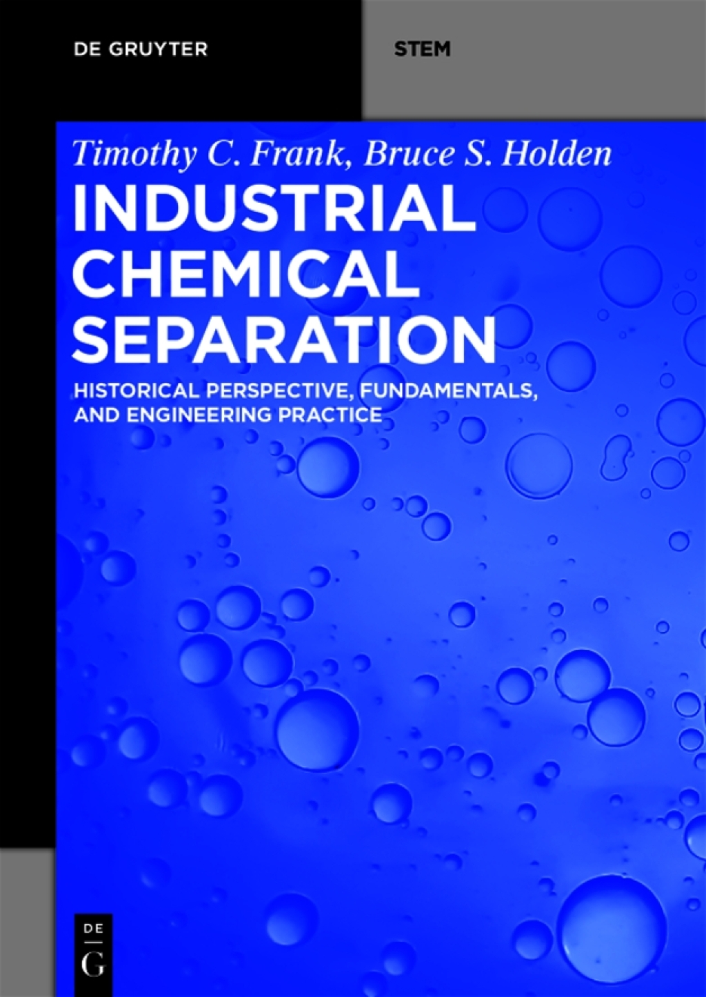 Industrial Chemical Separation Historical Perspective, Fundamentals, and Engineering Practice 1st Edition