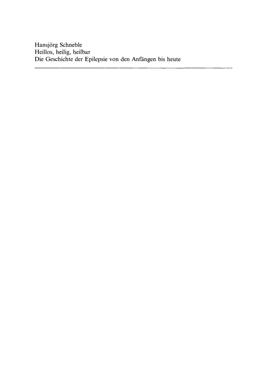 Heillos, heilig, heilbar Die Geschichte der Epilepsie von den AnfÃƒÂ¤ngen bis heute 1st Edition