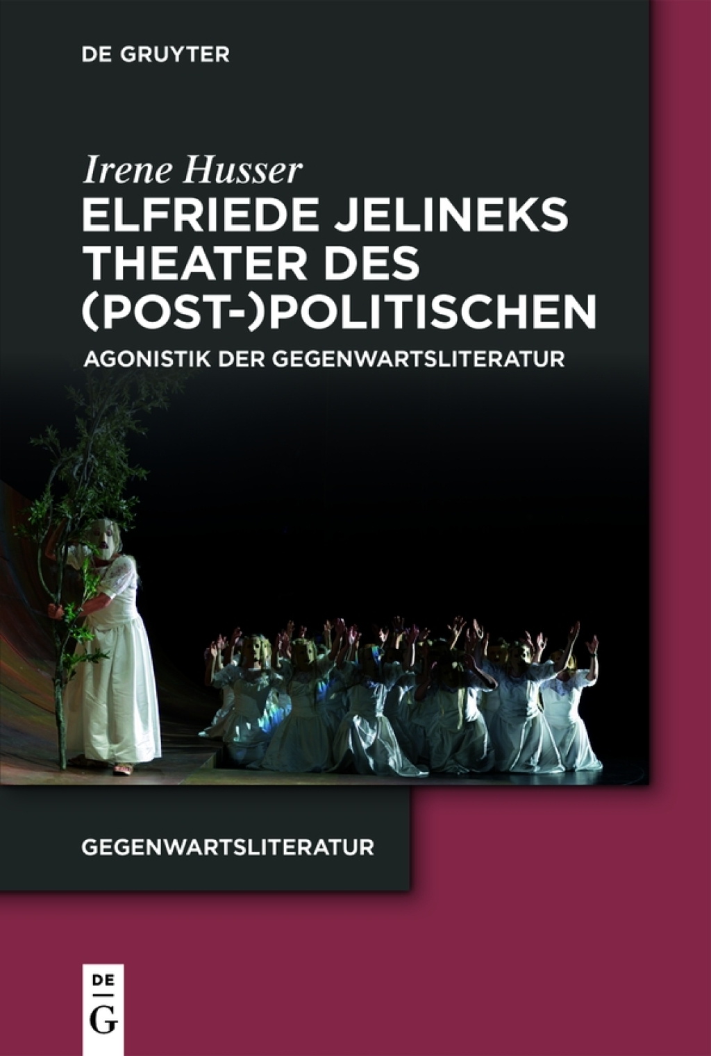 Elfriede Jelineks Theater des (Post-)Politischen Agonistik der Gegenwartsliteratur 1st Edition