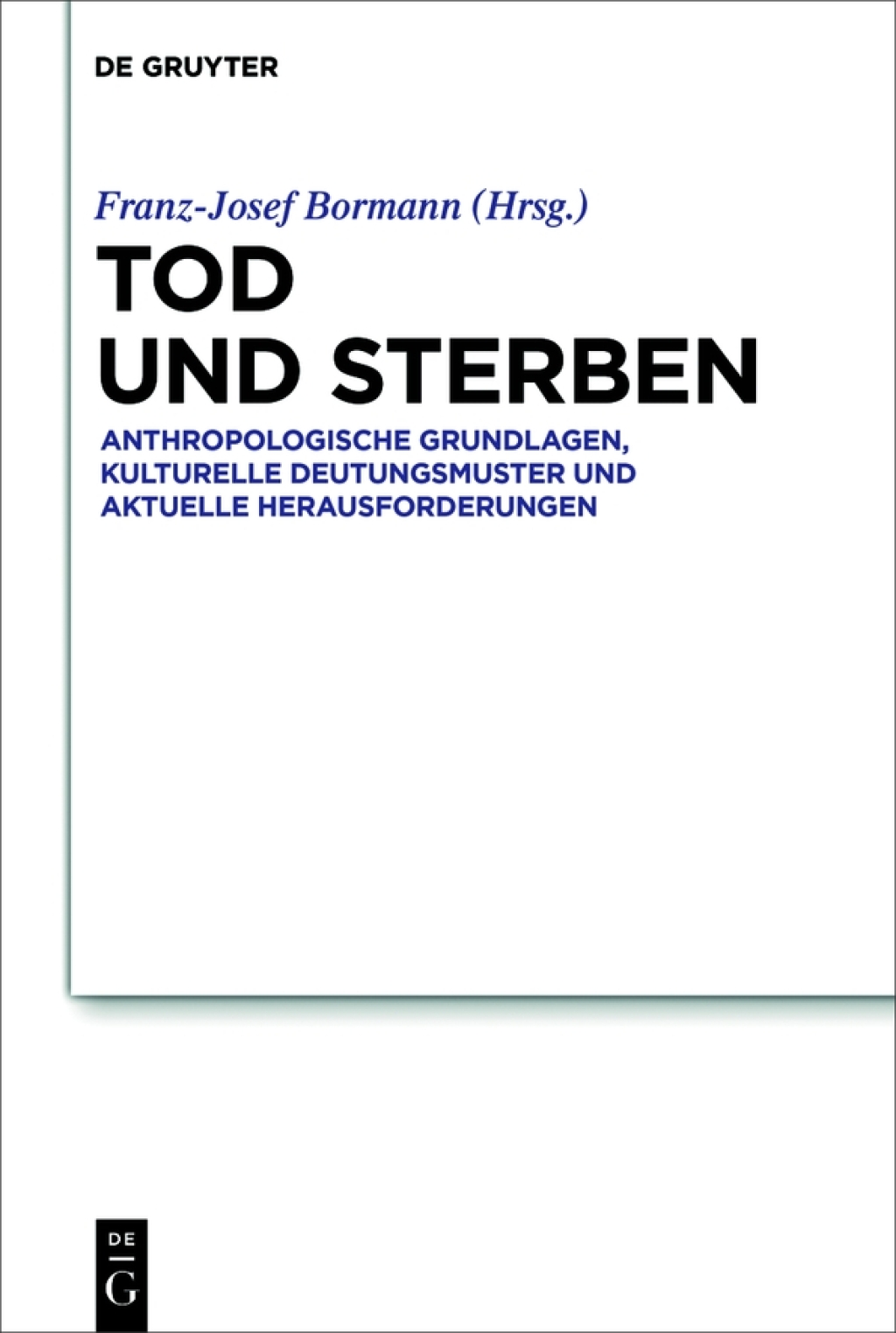 Tod und Sterben Anthropologische Grundlagen, kulturelle Deutungsmuster und aktuelle Herausforderungen 1st Edition
