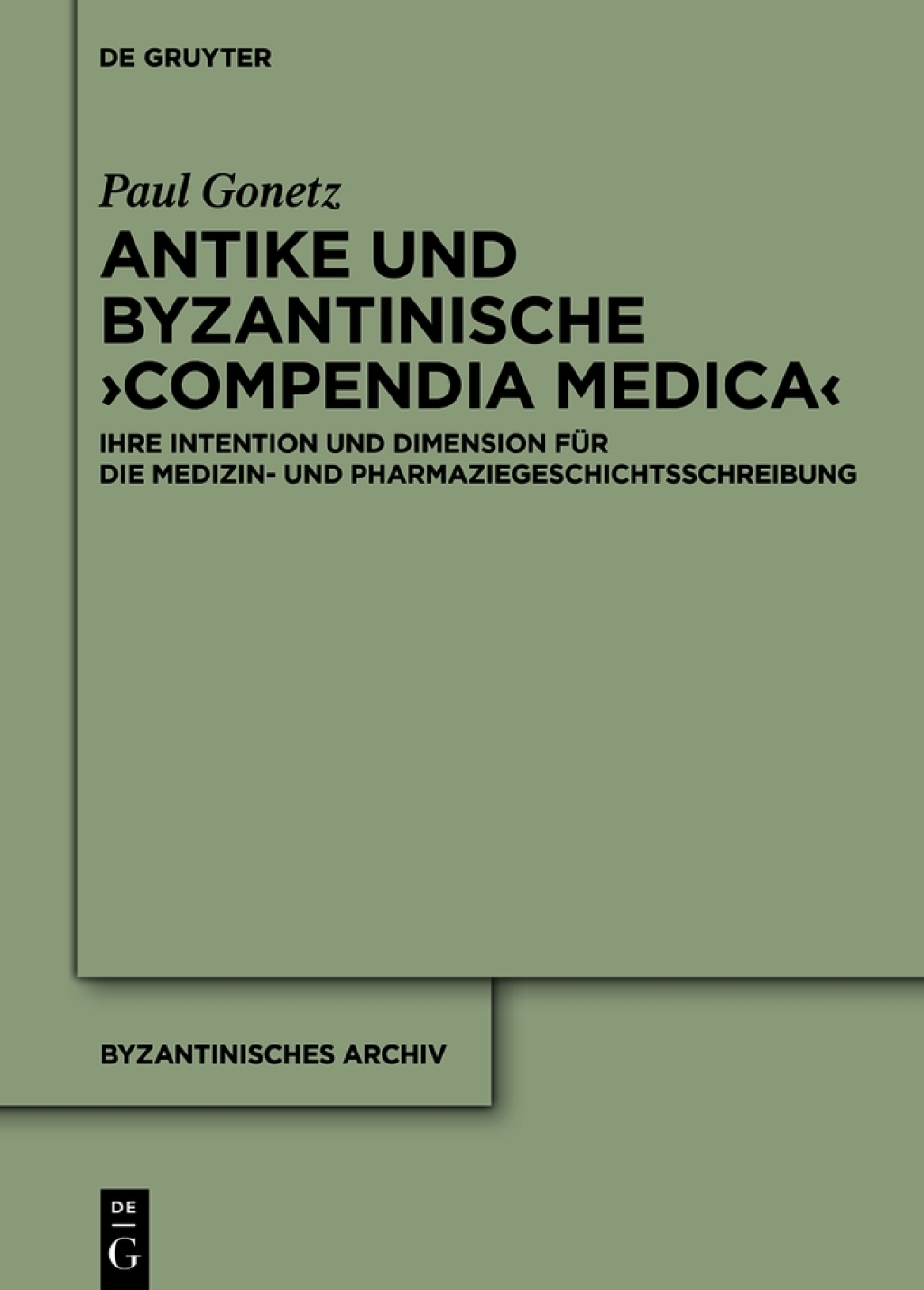 Antike und byzantinische Ã¢â‚¬ÂºCompendia MedicaÃ¢â‚¬Â¹ Ihre Intention und Dimension fÃƒÂ¼r die Medizin- und Pharmaziegeschichtsschreibung 1st Edition
