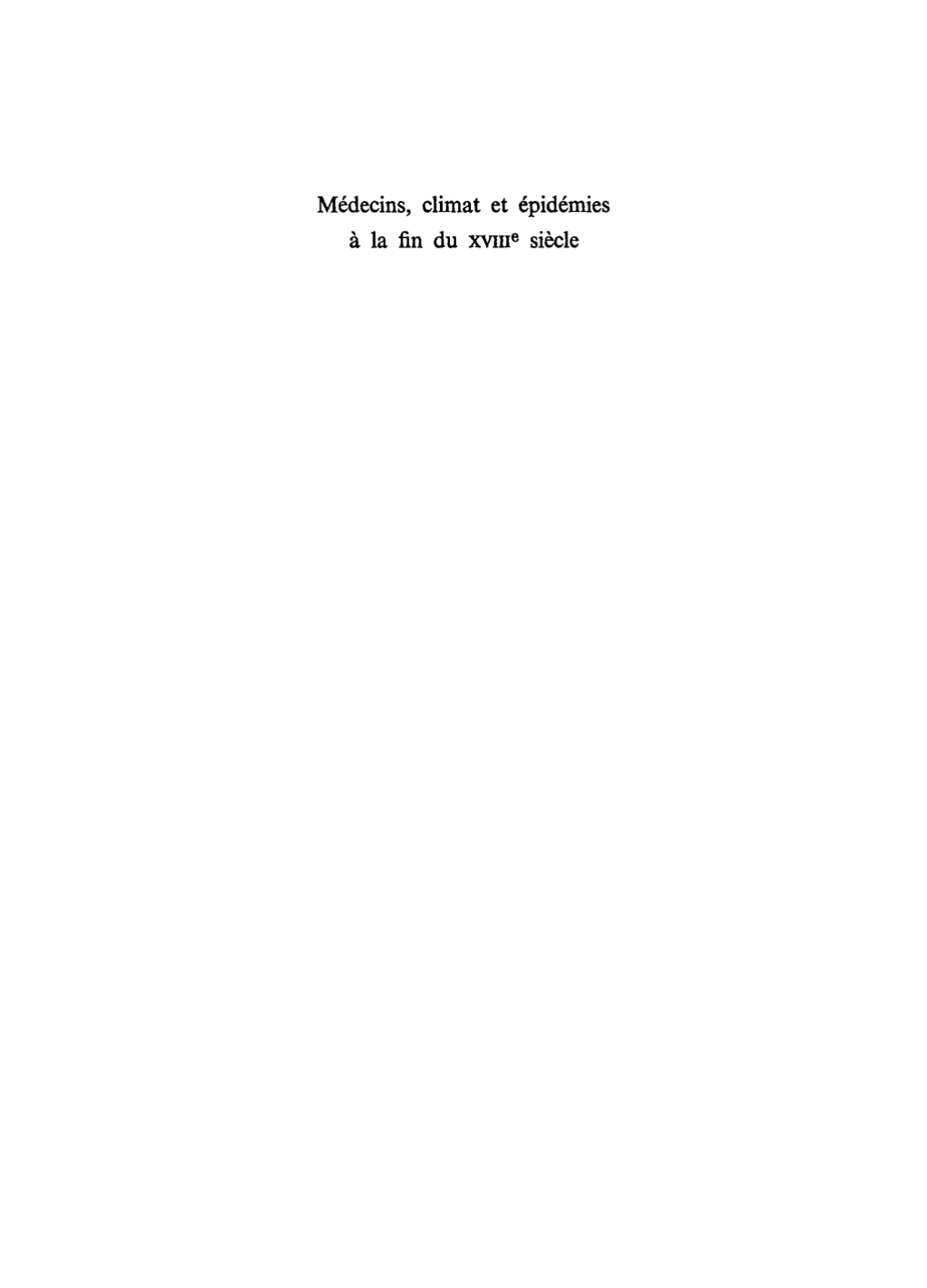 MÃƒÂ©decins, climat et ÃƒÂ©pidÃƒÂ©mies a la fin du XVIIIe siÃƒÂ¨cle 1st Edition