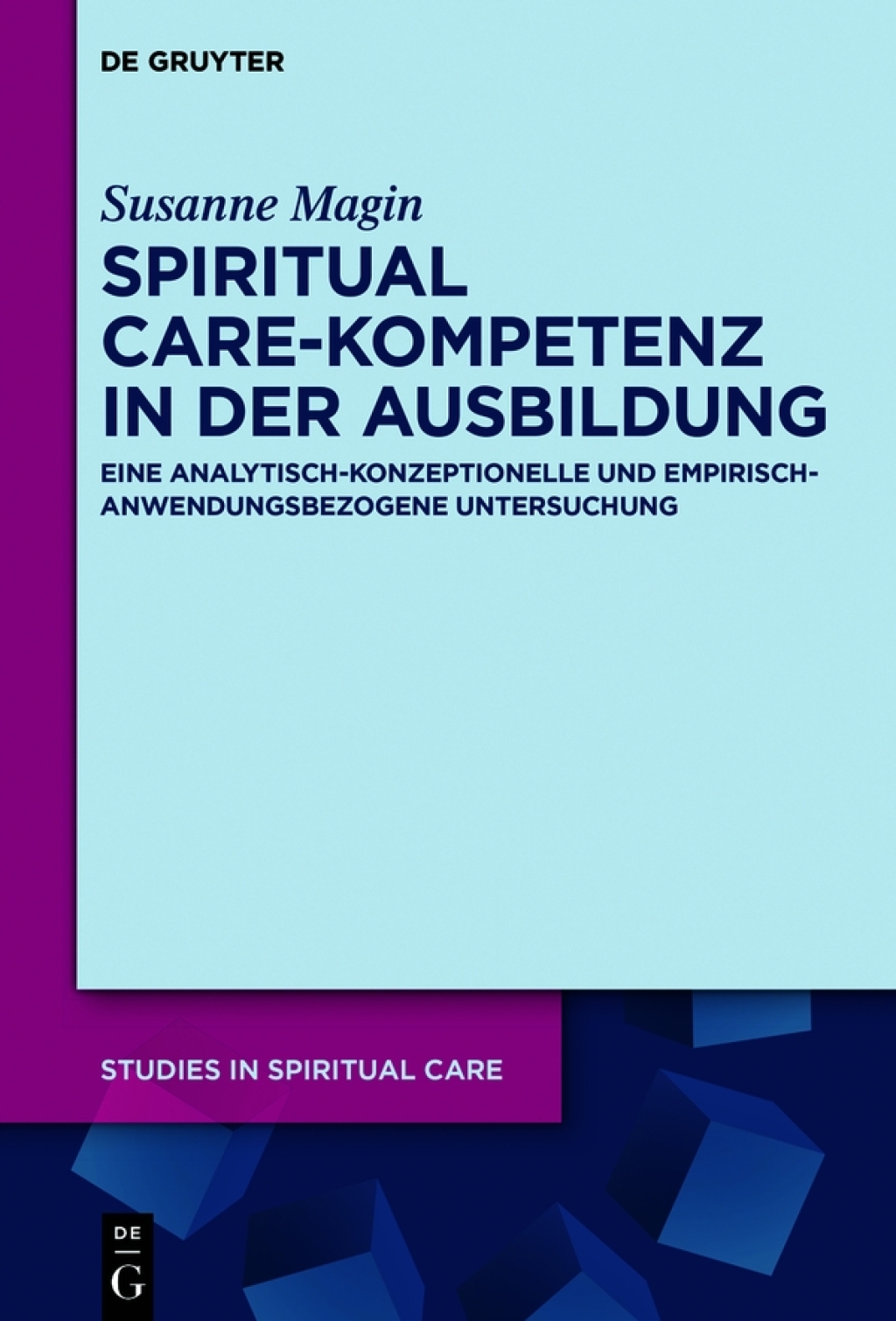 Spiritual Care-Kompetenz in der Ausbildung Eine analytisch-konzeptionelle und empirisch-anwendungsbezogene Untersuchung 1st Edition