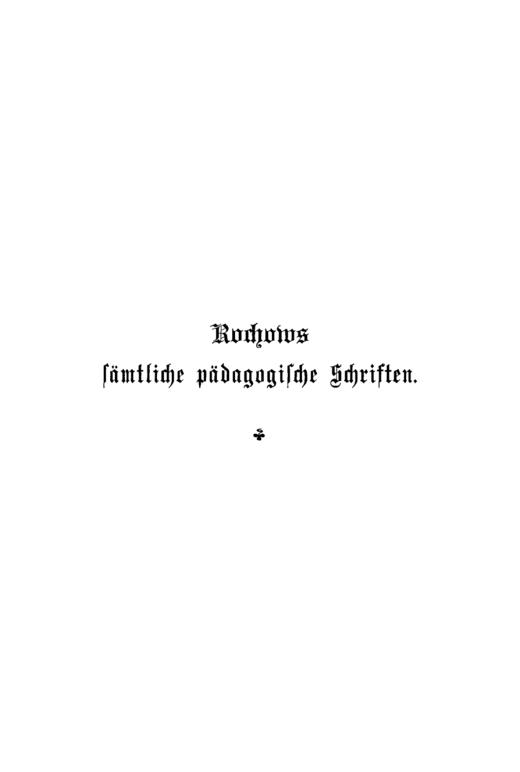 Friedrich Eberhard von Rochow: Friedrich Eberhard von Rochows sÃƒÂ¤mtliche pÃƒÂ¤dagogische Schriften. Band 1 1st Edition