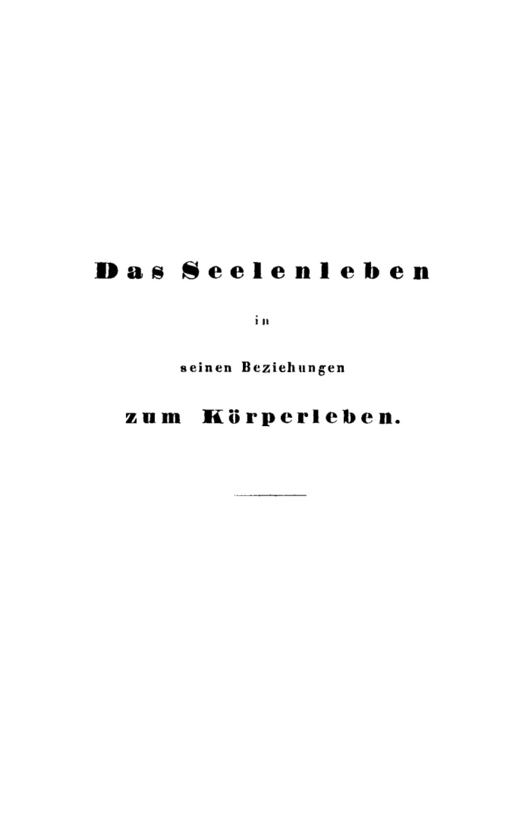 Das Seelenleben in seinen Beziehungen zum KÃƒÂ¶rperleben, vom Standpunkte der Naturforschung und der ÃƒÂ¤rztlichen Erfahrung 1st Edition