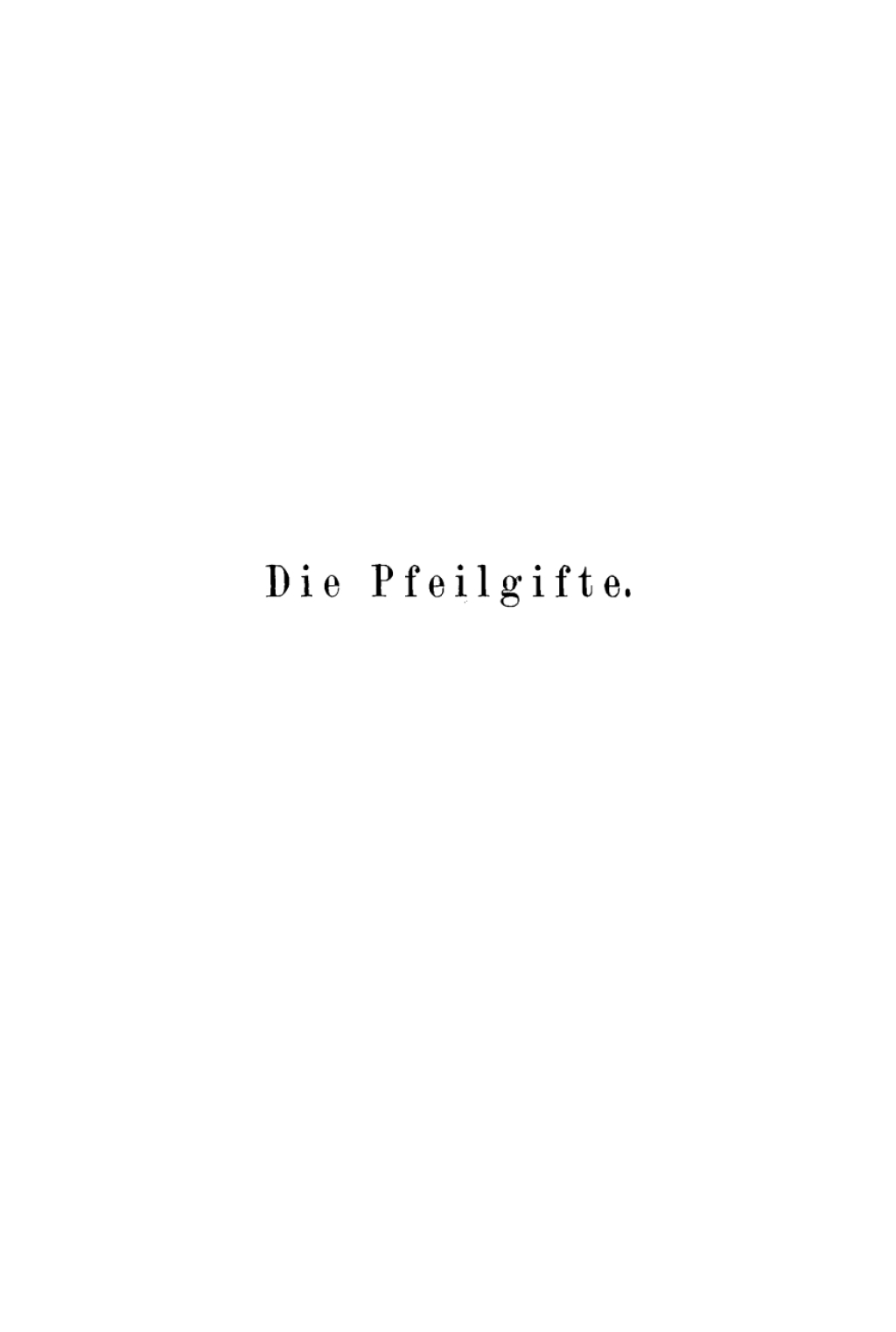Die Pfeilgifte Historische und experimentelle Untersuchungen 1st Edition