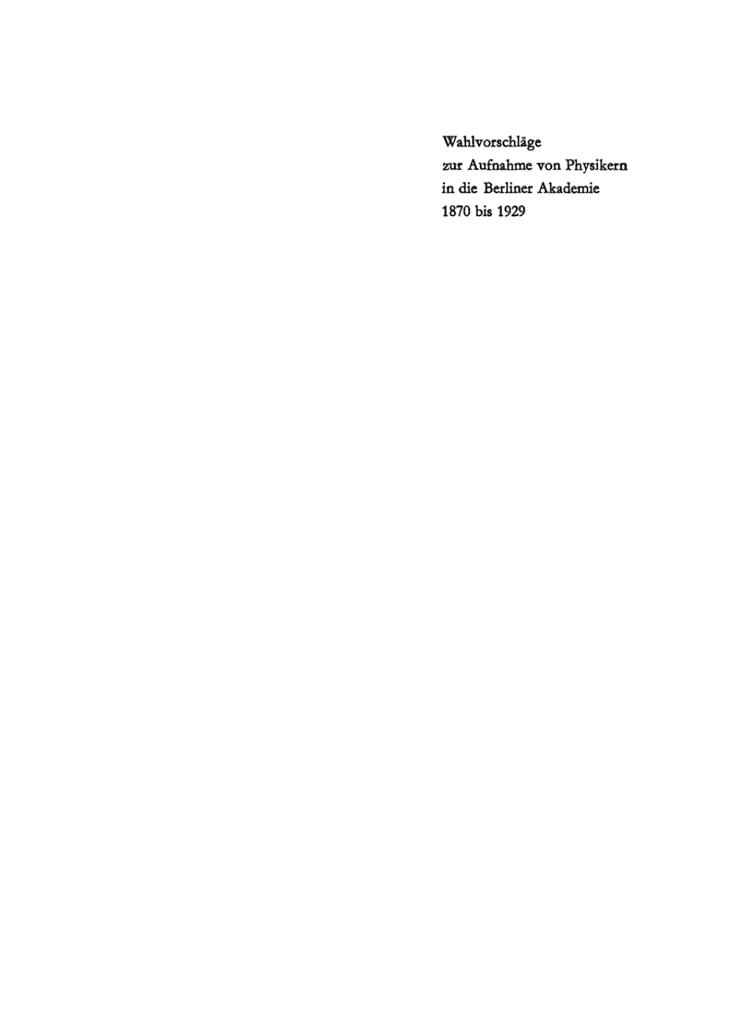 Physiker ÃƒÂ¼ber Physiker [I.] WahlvorschlÃƒÂ¤ge zur Aufnahme von Physikern in die Berliner Akademie 1870 bis 1929 von Hermann v. Helmholtz bis Erwin SchrÃƒÂ¶dinger 1st Edition