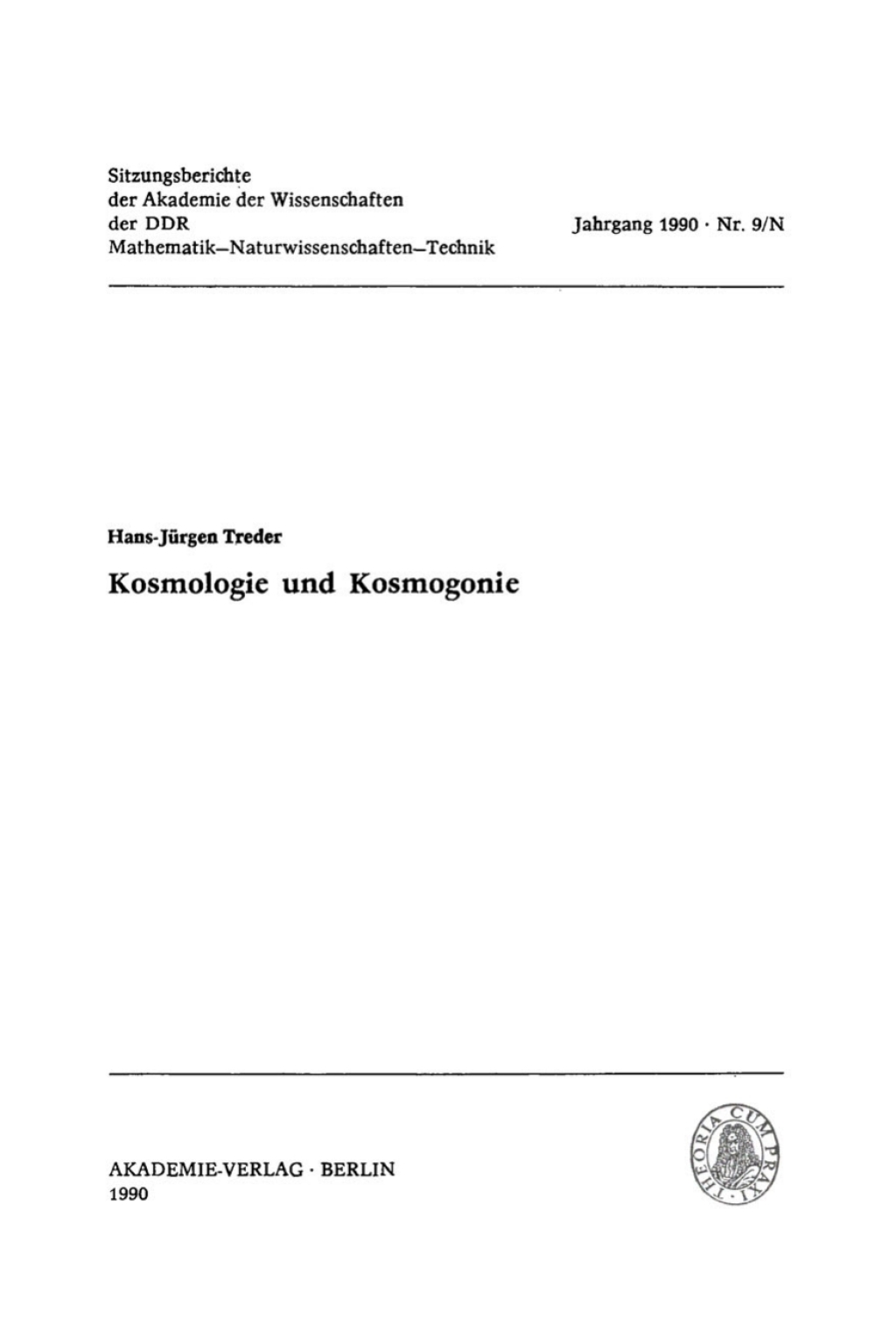 Kosmologie und Kosmogonie [Vortrag von Hans-JÃƒÂ¼rgen Treder, Ordentliches Mitglied der Akademie der Wissenschaften der DDR, vor der Klasse Geo- und Kosmoswissenschaften am 22. Februar 1990] 1st Edition