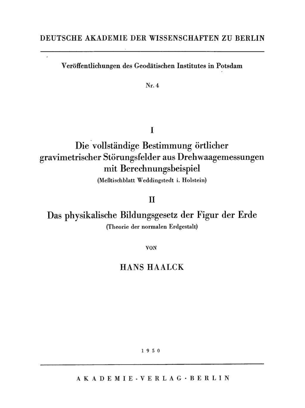 I. Die vollstÃƒÂ¤ndige Bestimmung ÃƒÂ¶rtlicher gravimetrischer StÃƒÂ¶rungsfelder aus Drenwaagemessungen mit Berechnungsbeispiel (MeÃƒÅ¸tischblatt Weddingstedt i. Holstein) II. Das physikalische Bildungsgesetz der Figur der Erde (Theorie der normalen Erdgestalt) 1st Edition