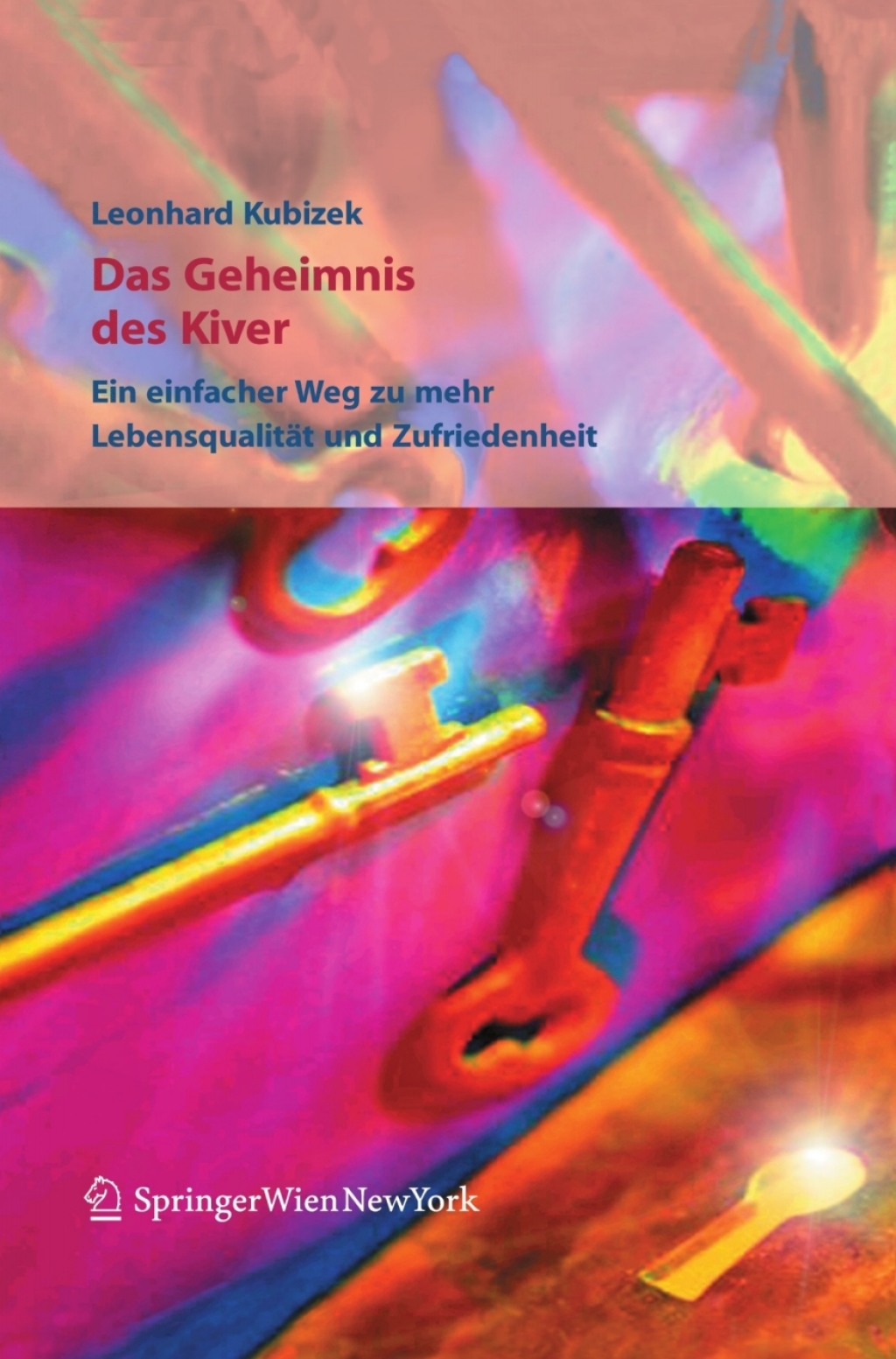 Das Geheimnis des Kiver Ein einfacher Weg zu mehr LebensqualitÃƒÂ¤t und Zufriedenheit 