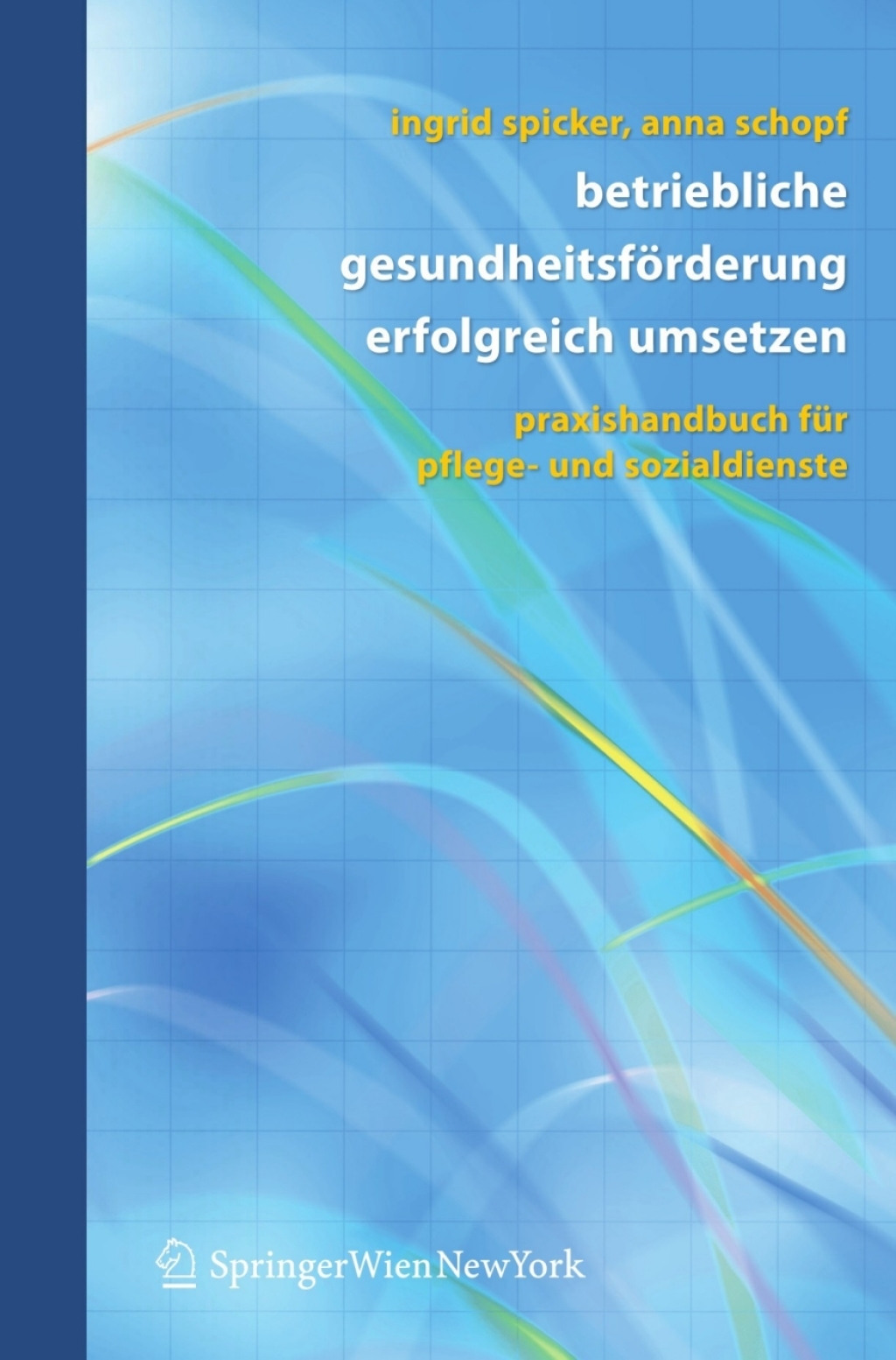 Betriebliche GesundheitsfÃƒÂ¶rderung erfolgreich umsetzen Praxishandbuch fÃƒÂ¼r Pflege- und Sozialdienste 