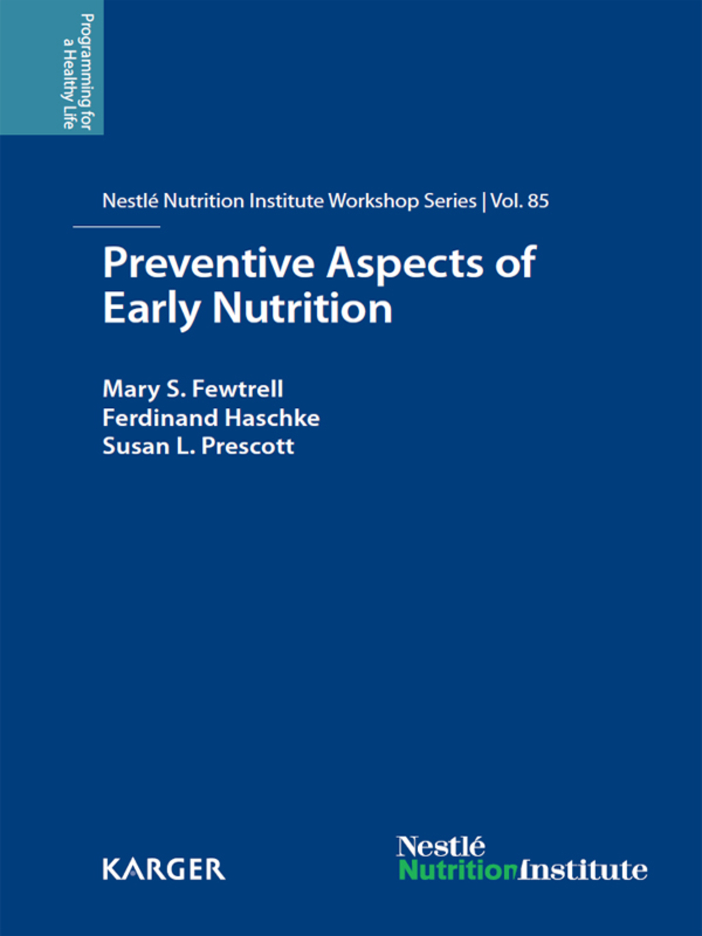 Preventive Aspects of Early Nutrition 85th NestlÃƒÂ© Nutrition Institute Workshop, London, November 2014 1st Edition
