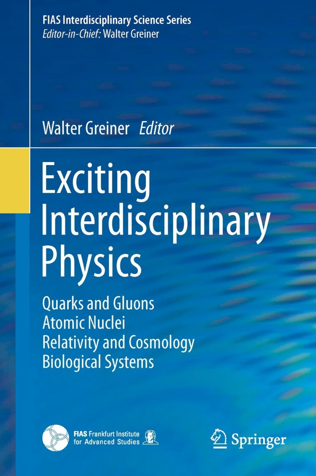 Exciting Interdisciplinary Physics Quarks and Gluons / Atomic Nuclei / Relativity and Cosmology / Biological Systems 