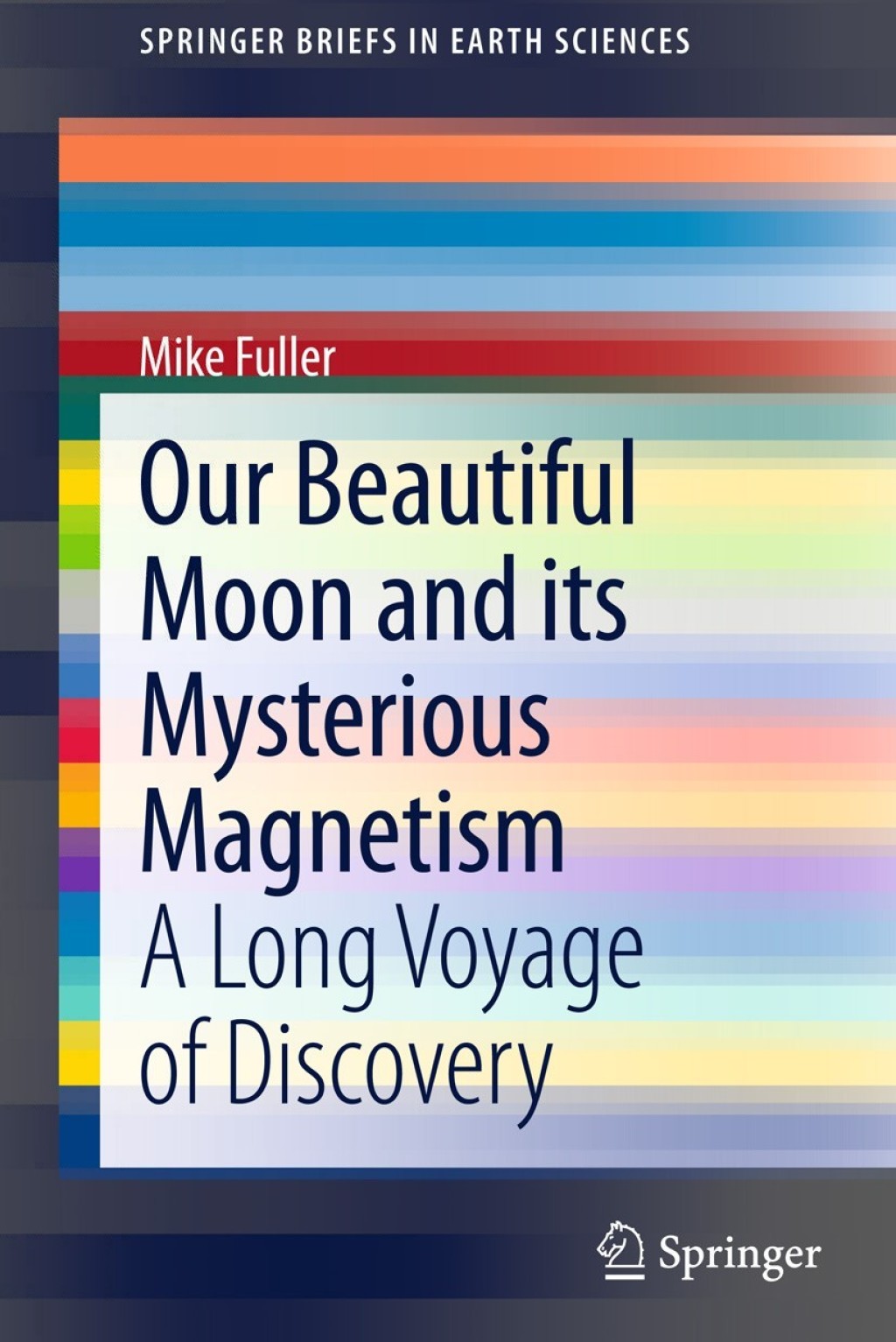 Our Beautiful Moon and its Mysterious Magnetism A Long Voyage of Discovery 
