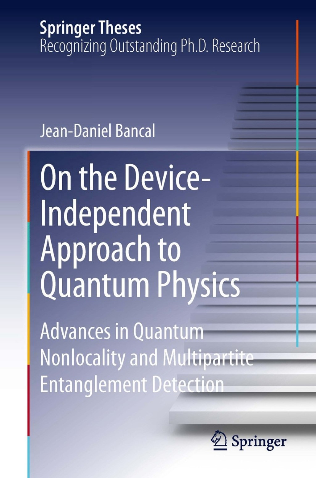 On the Device-Independent Approach to Quantum Physics Advances in Quantum Nonlocality and Multipartite Entanglement Detection 