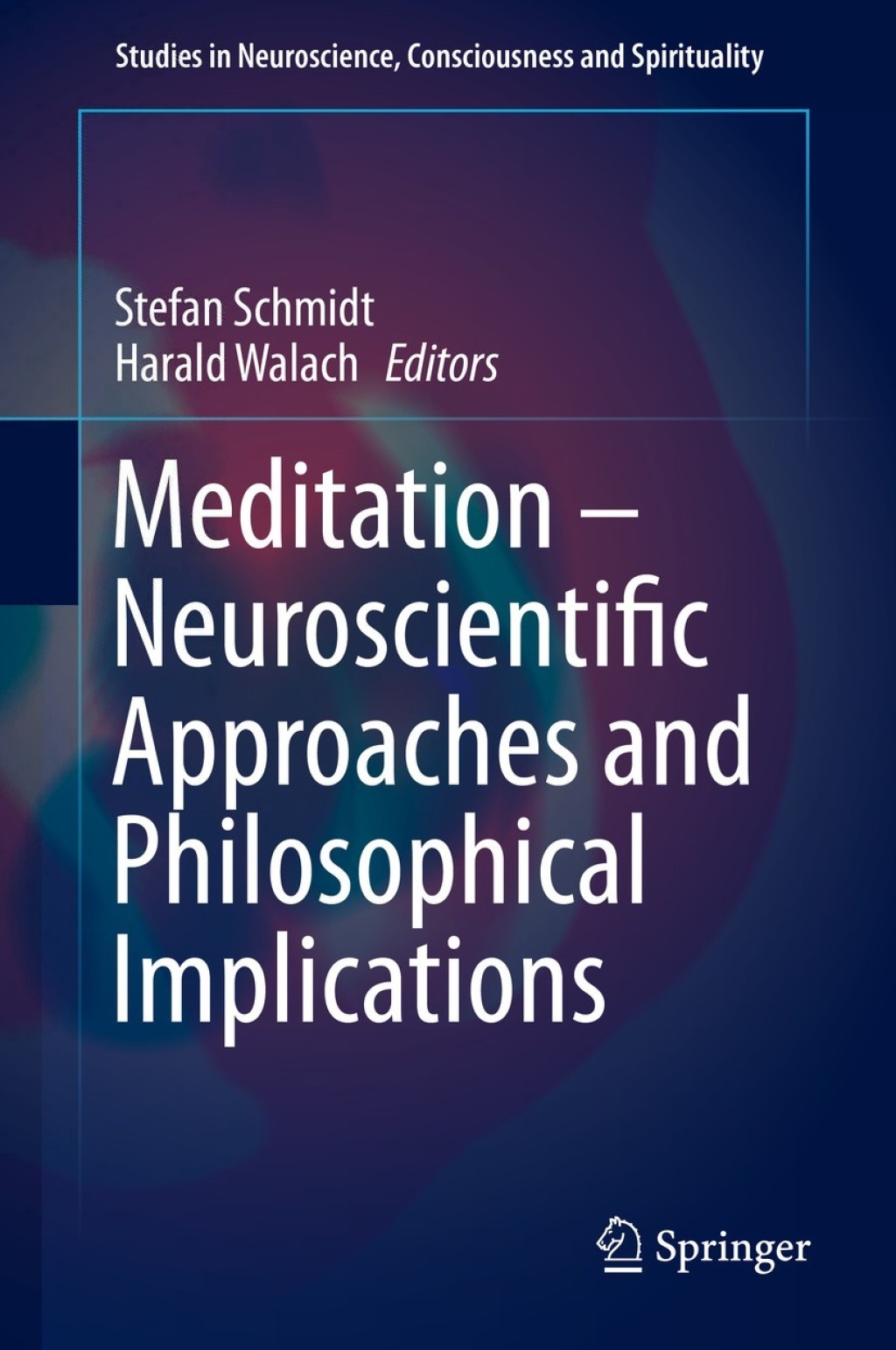 Meditation Ã¢â‚¬â€œ Neuroscientific Approaches and Philosophical Implications 