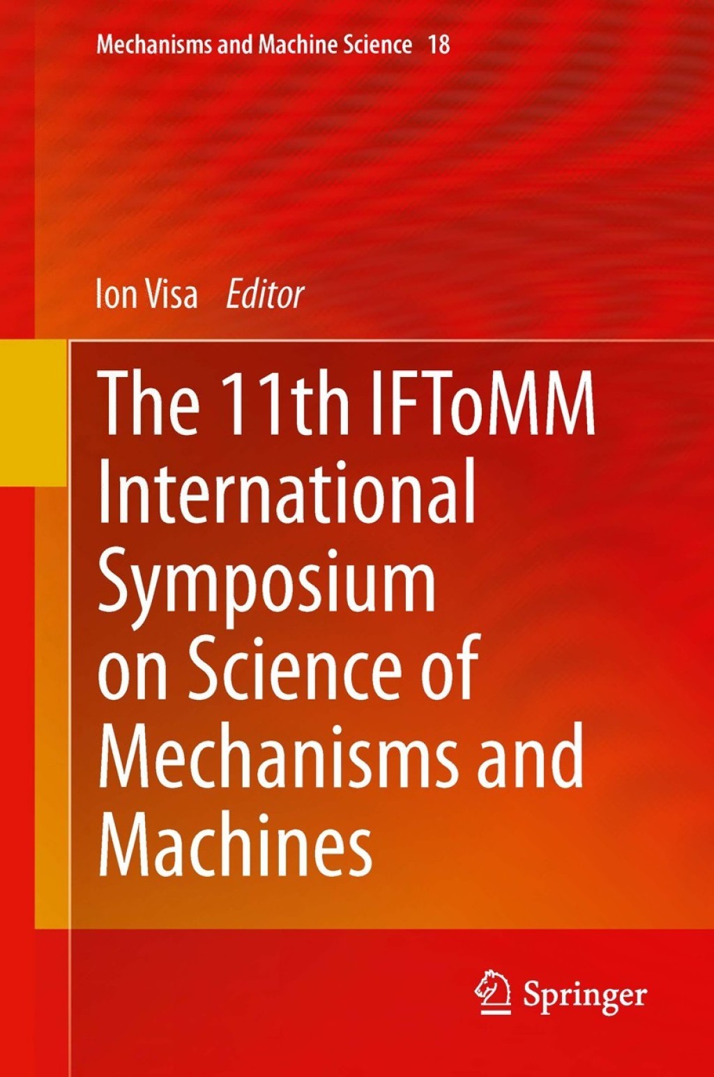 The 11th IFToMM International Symposium on Science of Mechanisms and Machines 