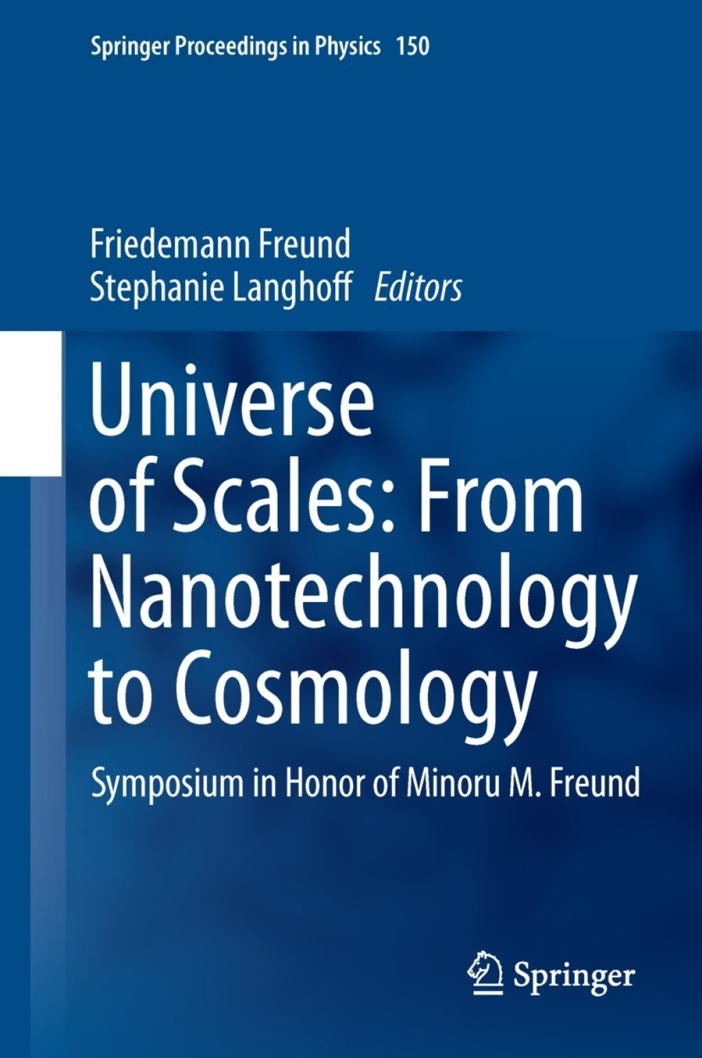 Universe of Scales: From Nanotechnology to Cosmology Symposium in Honor of Minoru M. Freund 