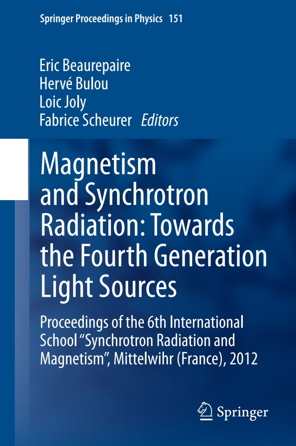 Magnetism and Synchrotron Radiation: Towards the Fourth Generation Light Sources Proceedings of the 6th International School Ã¢â‚¬Å“Synchrotron Radiation and MagnetismÃ¢â‚¬Â, Mittelwihr (France), 2012 