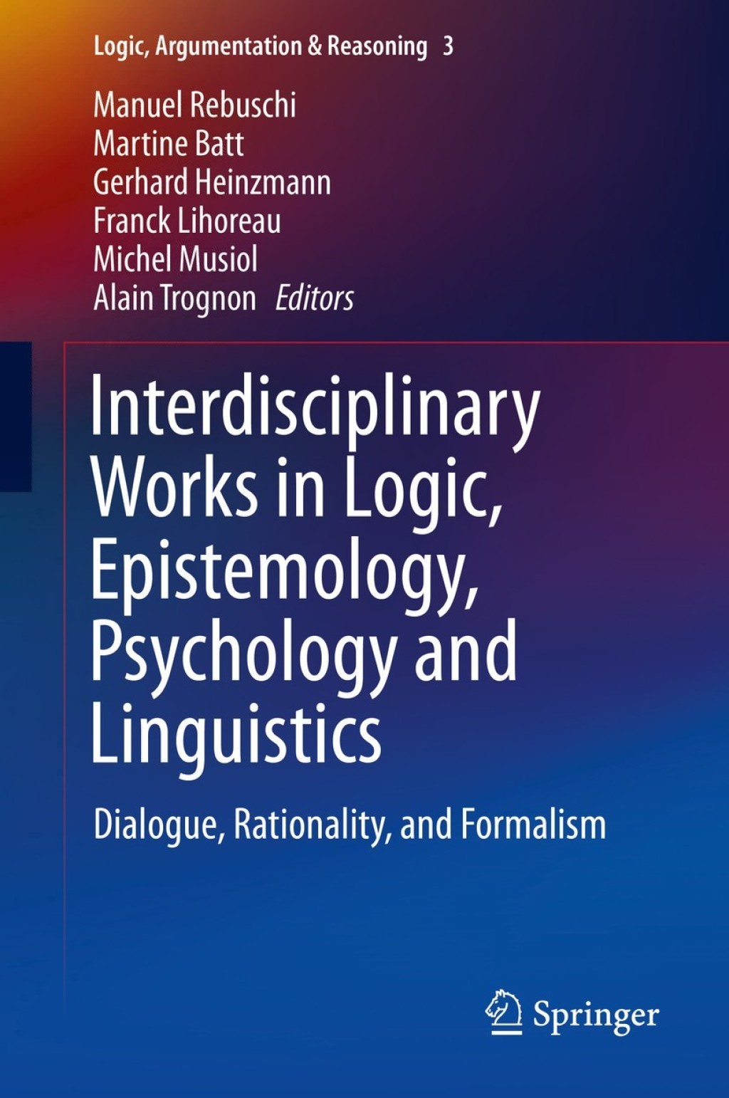 Interdisciplinary Works in Logic, Epistemology, Psychology and Linguistics Dialogue, Rationality, and Formalism 