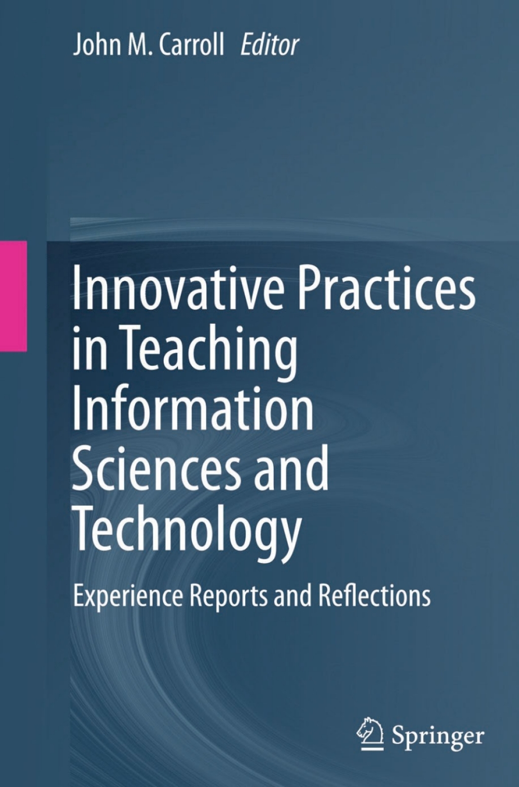 Innovative Practices in Teaching Information Sciences and Technology Experience Reports and Reflections 
